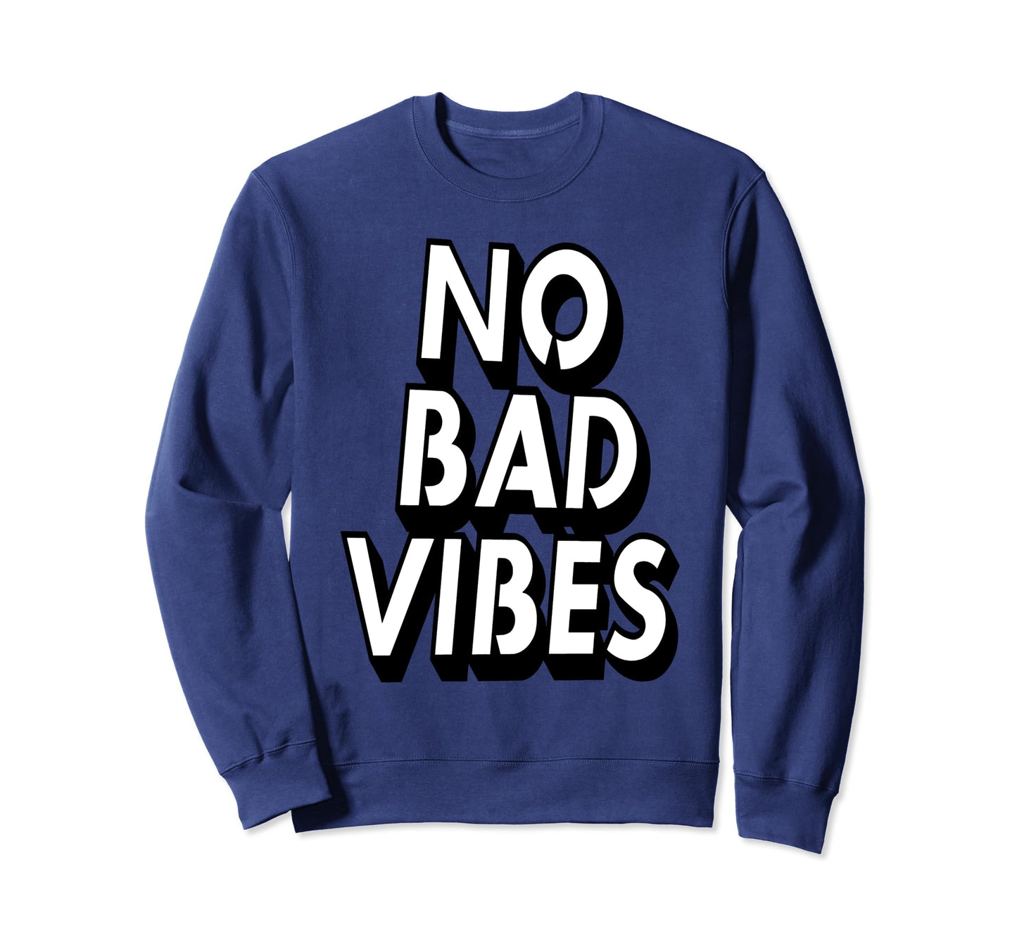 No Bad Vibes Typography Art Sweatshirt - Fun Novelty Design Men Women - T-Shirt, Sweatshirt, Hoodie