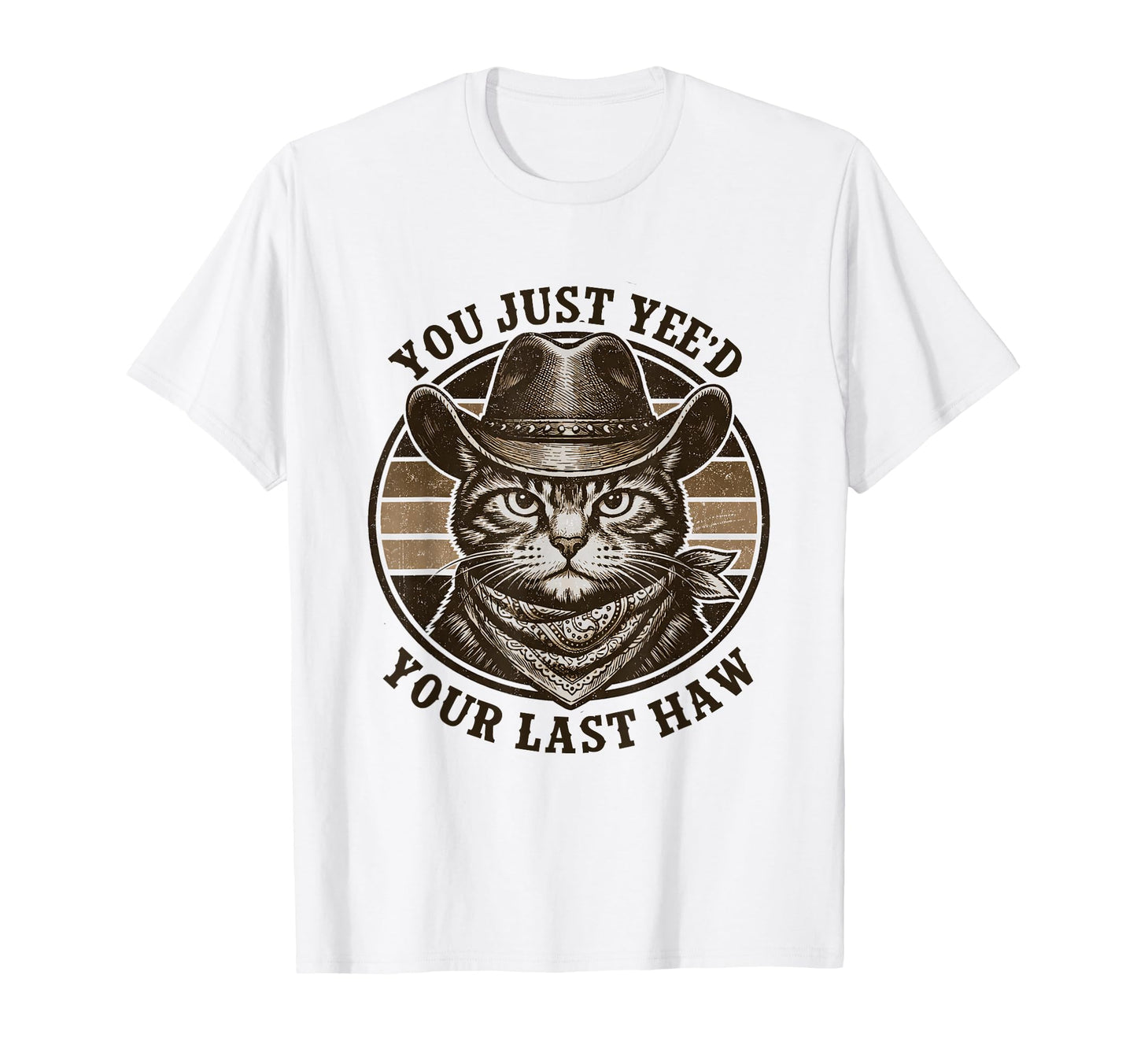 You Just Yeed Your Last Haw Western T-Shirt - Fun Novelty Design Unisex - T-Shirt, Sweatshirt, Hoodie