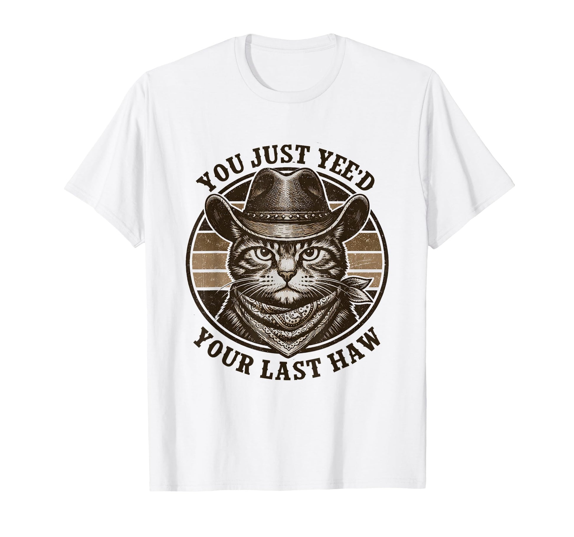 You Just Yeed Your Last Haw Western T-Shirt - Fun Novelty Design Unisex - T-Shirt, Sweatshirt, Hoodie