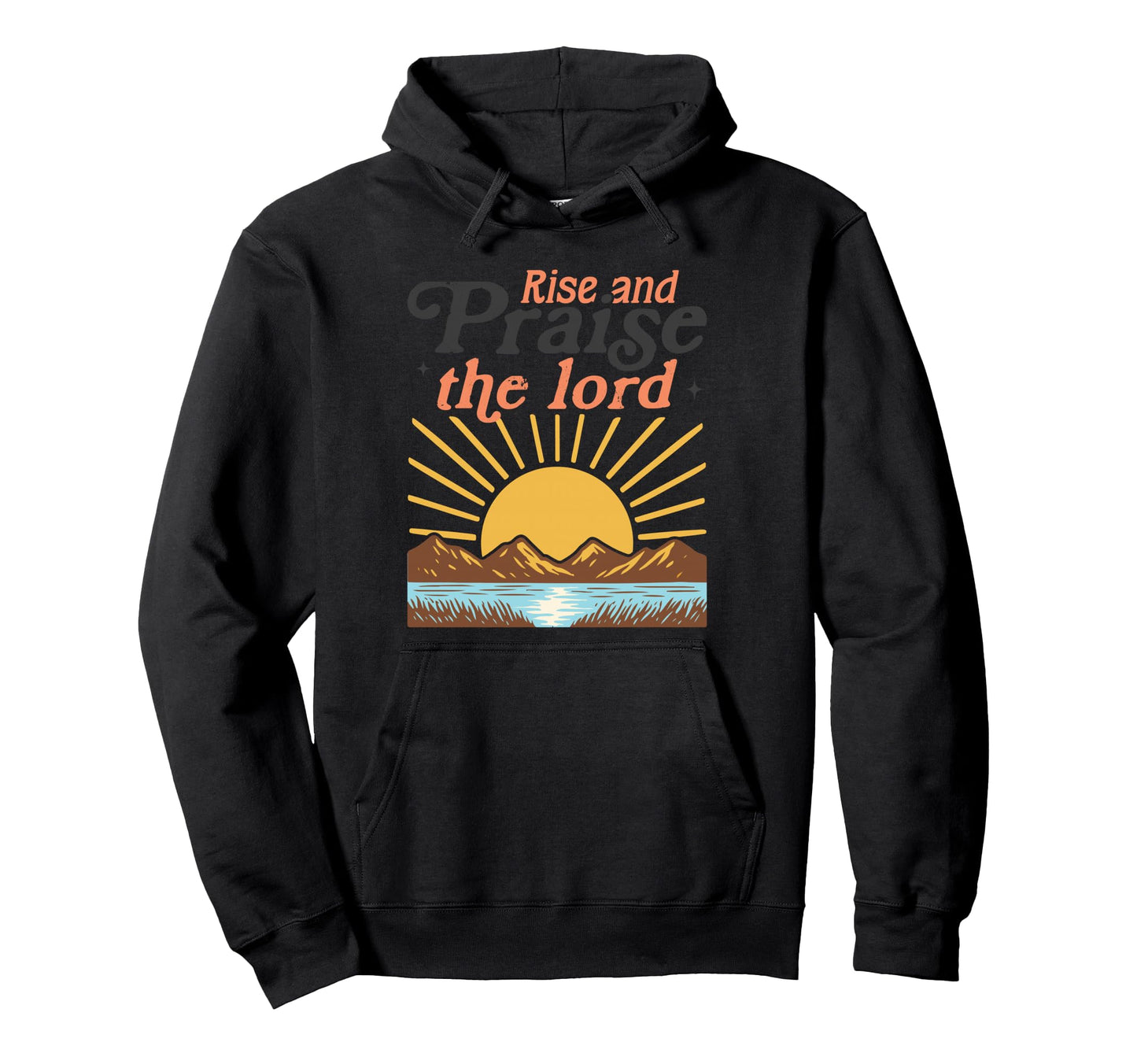 Rise And Praise Lord Christian Hoodie - Casual Everyday Wear Men Women - T-Shirt, Sweatshirt, Hoodie