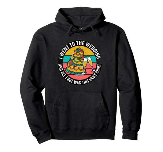 All I Got Was This Lousy Wedding Funny Badge Hoodie - Unique Graphic Unisex - T-Shirt, Sweatshirt, Hoodie