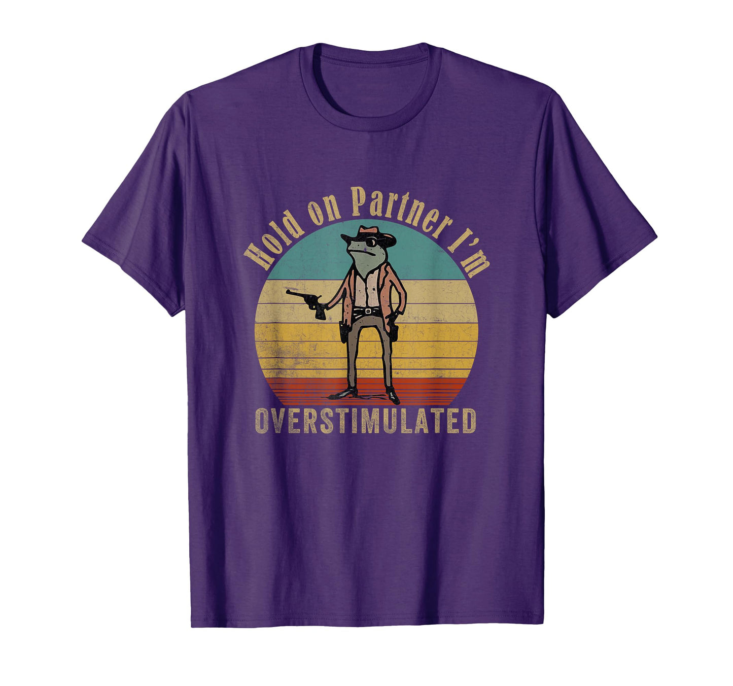 Hold Partner Im Overstimulated Cowboy T-Shirt - Aesthetic Graphic Unisex - T-Shirt, Sweatshirt, Hoodie