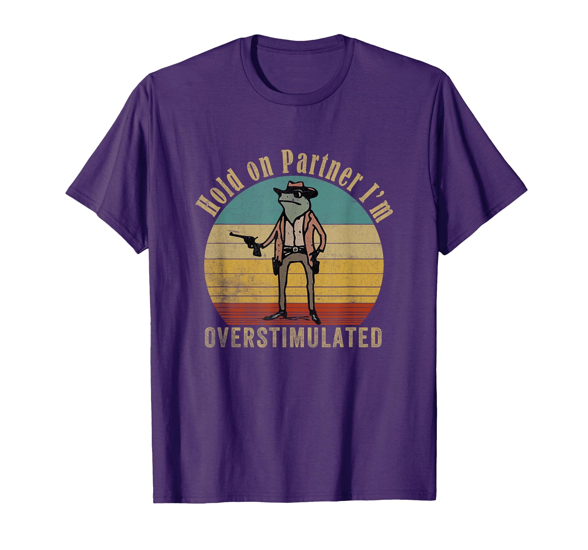 Hold Partner Im Overstimulated Cowboy T-Shirt - Aesthetic Graphic Unisex - T-Shirt, Sweatshirt, Hoodie