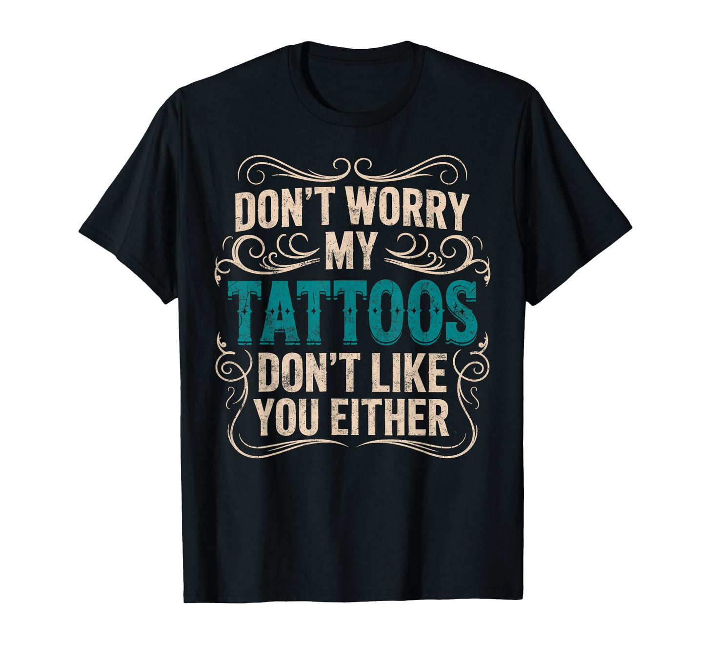 Dont Worry My Tattoos Dont Like You T-Shirt - Aesthetic Graphic Men Women - T-Shirt, Sweatshirt, Hoodie