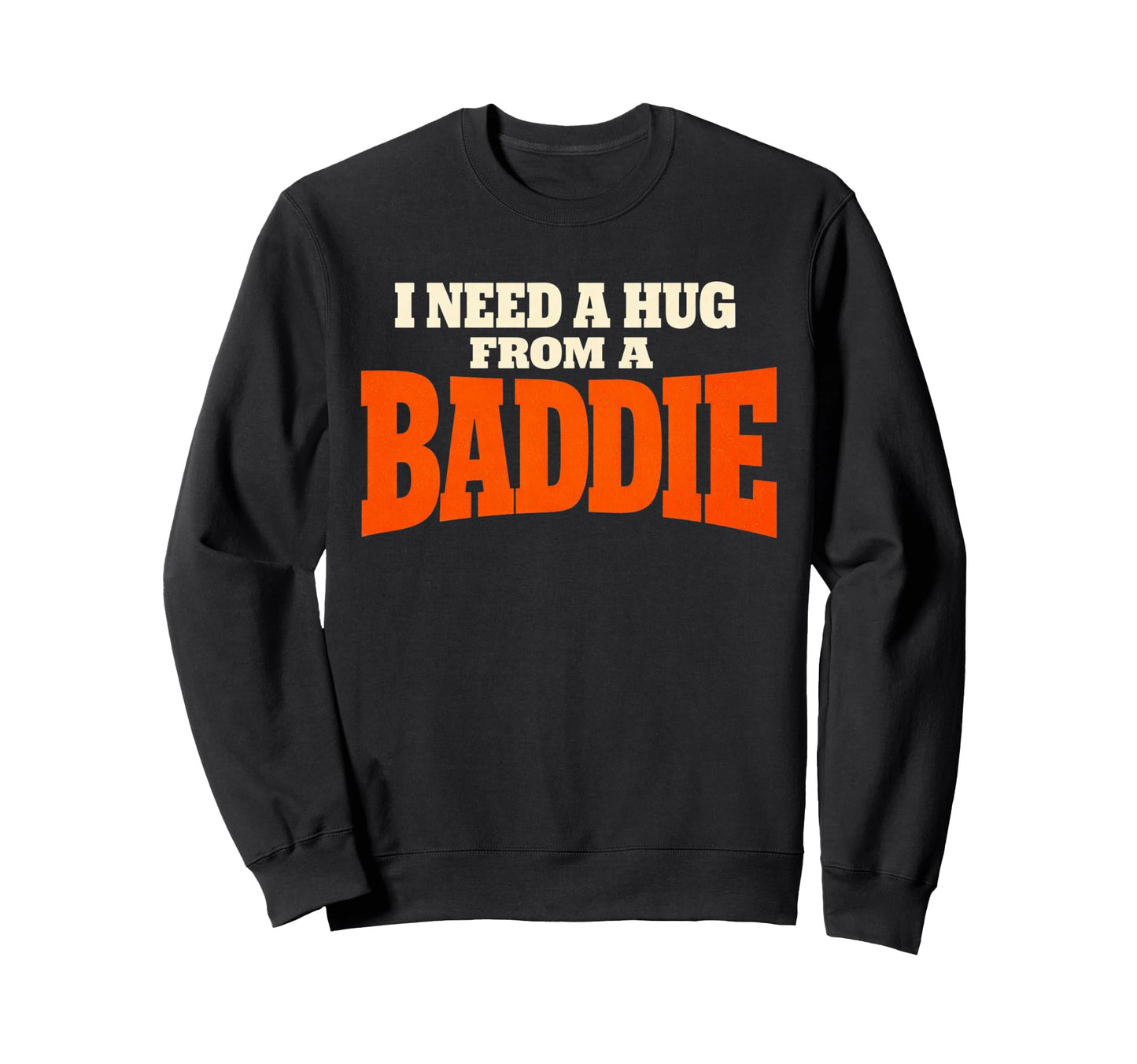I Need Hug From Baddie Sweatshirt - Minimalist Print for Adults - T-Shirt, Sweatshirt, Hoodie