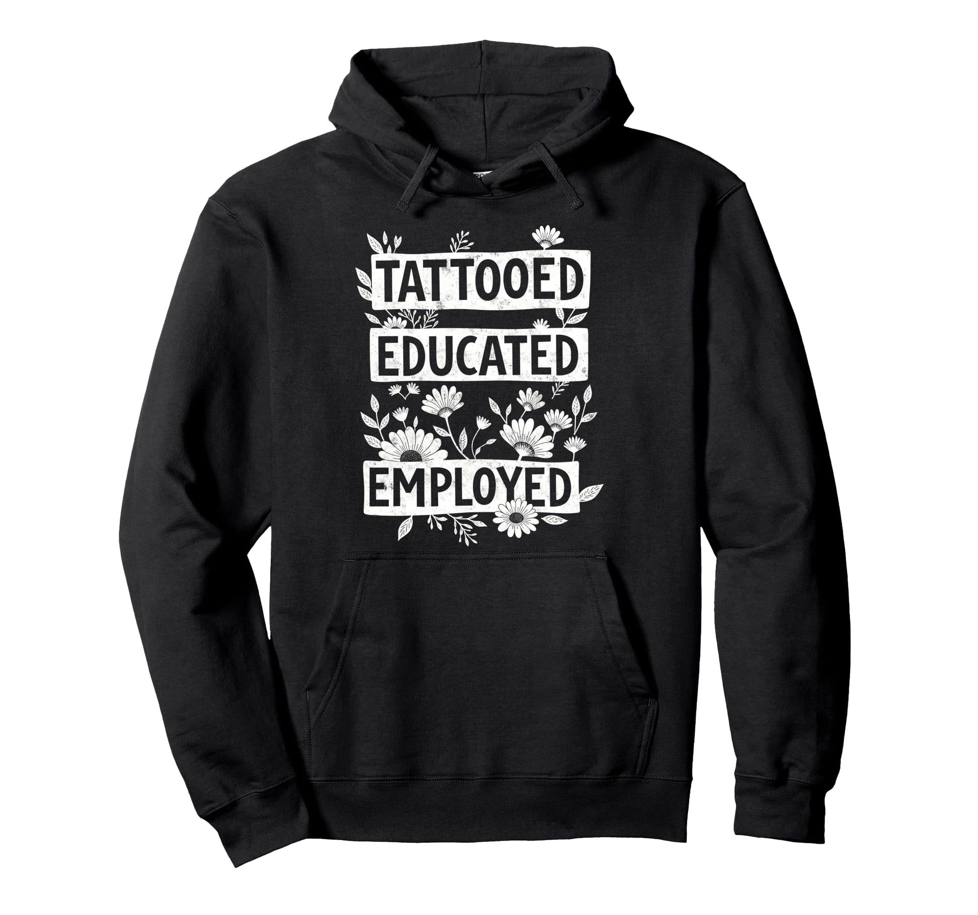 Tattooed Educated Employed Tattoo Hoodie - Custom Art Print Men Women - T-Shirt, Sweatshirt, Hoodie