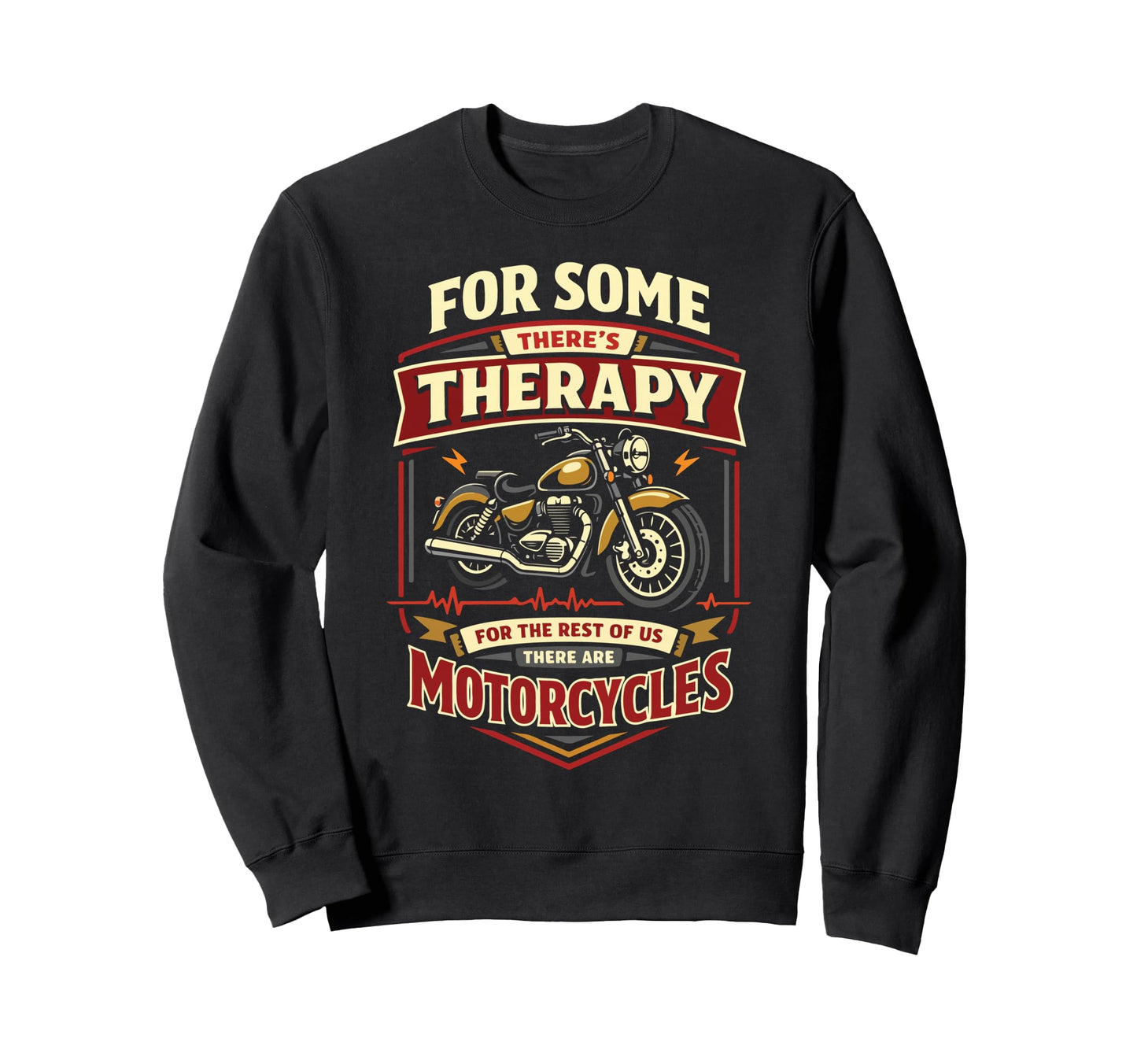 Motorcycle Biker Some Theres Sweatshirt - Casual Everyday Wear for Adults - T-Shirt, Sweatshirt, Hoodie