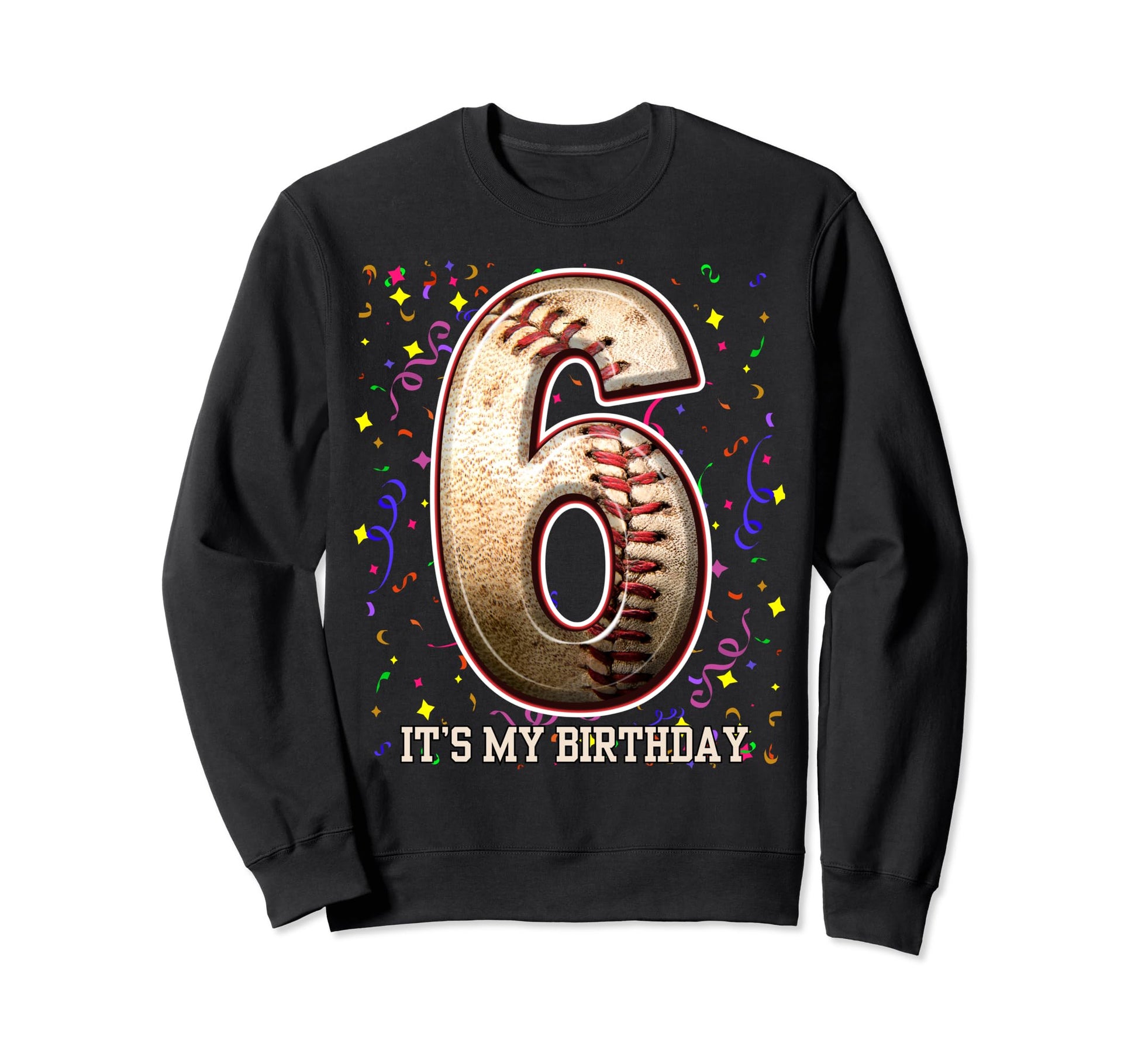 6 Years Old Baseball Play My 6Th Sweatshirt - Unique Graphic Unisex - T-Shirt, Sweatshirt, Hoodie