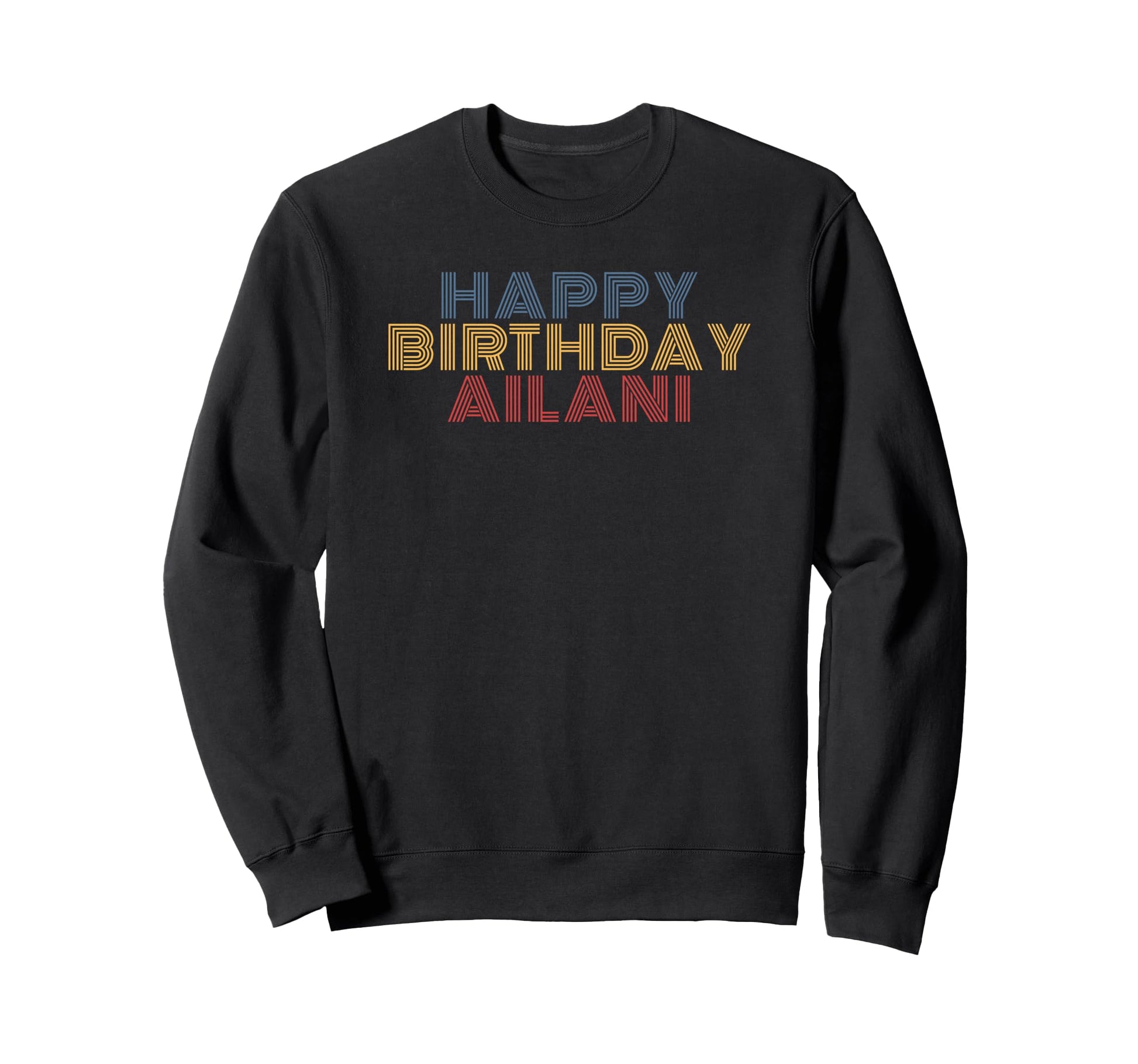 Happy Birthday Ailani Personalized Sweatshirt - Graphic Print for Adults - T-Shirt, Sweatshirt, Hoodie