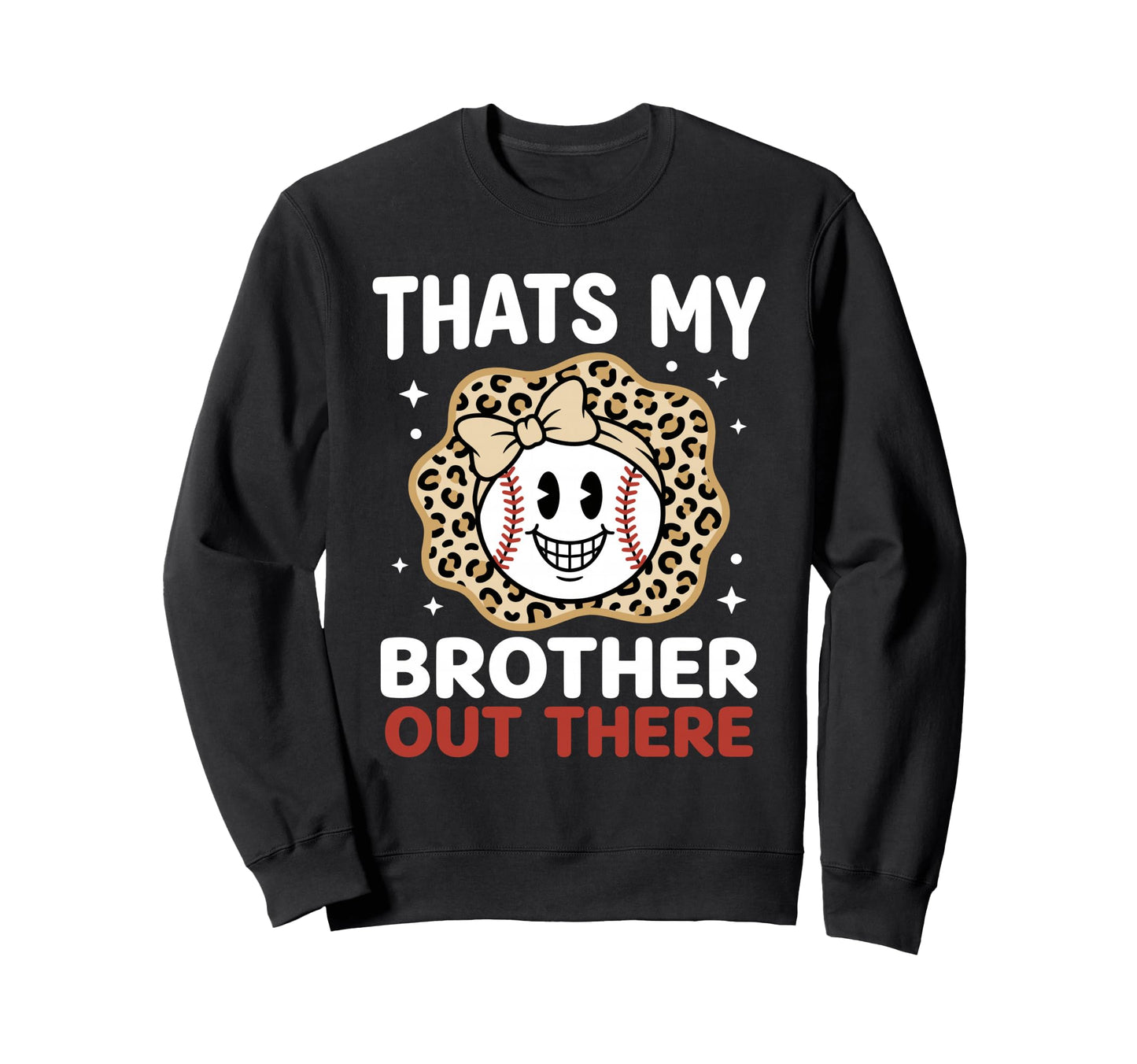 Thats My Brother Out There Proud Sweatshirt - Casual Everyday Wear Unisex - T-Shirt, Sweatshirt, Hoodie
