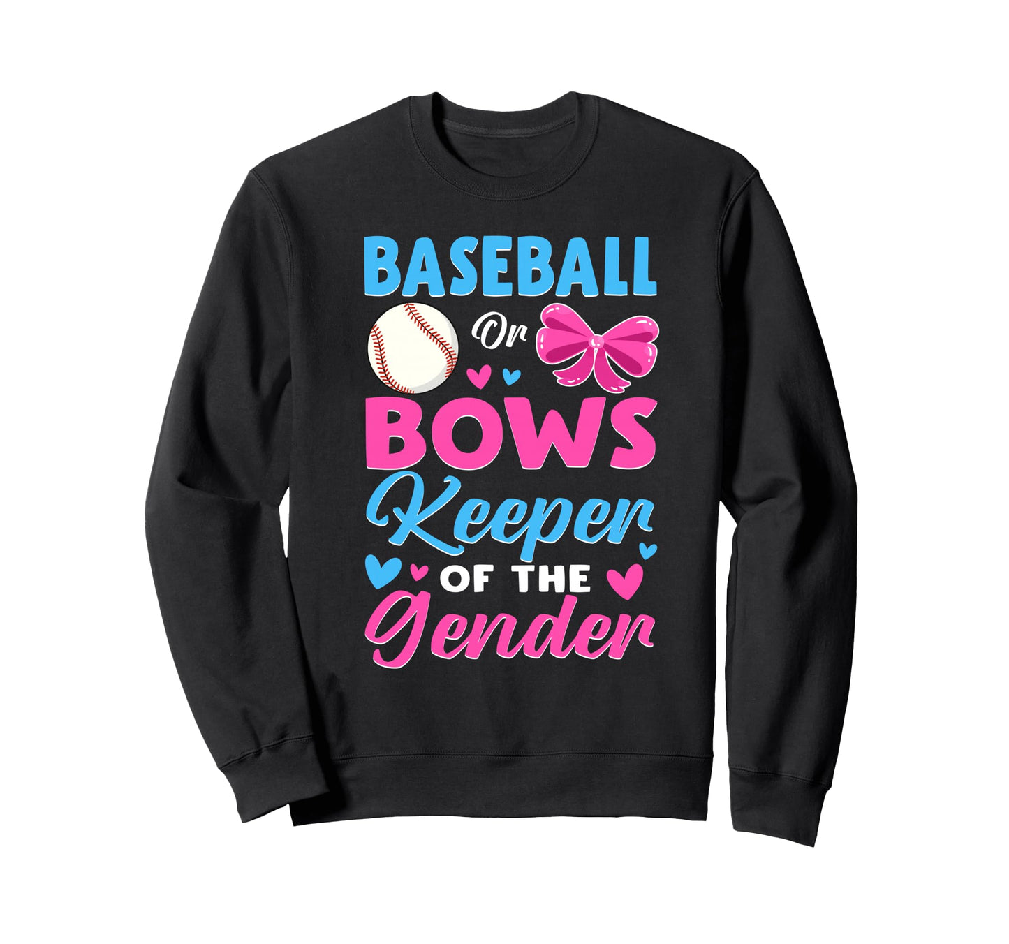 Funny Baseball Or Bows Keeper Gender Sweatshirt - Graphic Print Unisex - T-Shirt, Sweatshirt, Hoodie