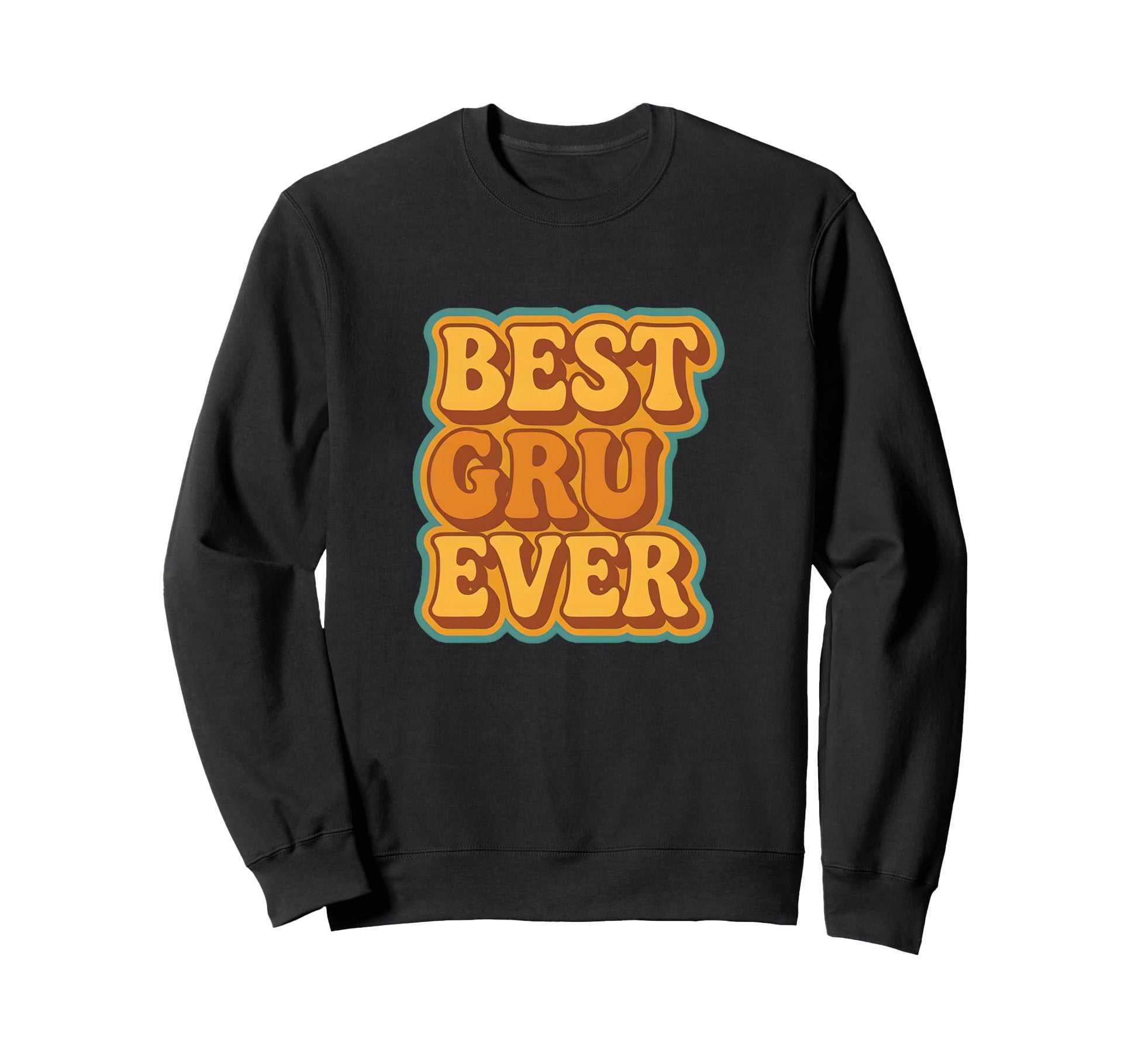Best Gru Ever Funny Sweatshirt - Novelty Apparel for Adults - T-Shirt, Sweatshirt, Hoodie