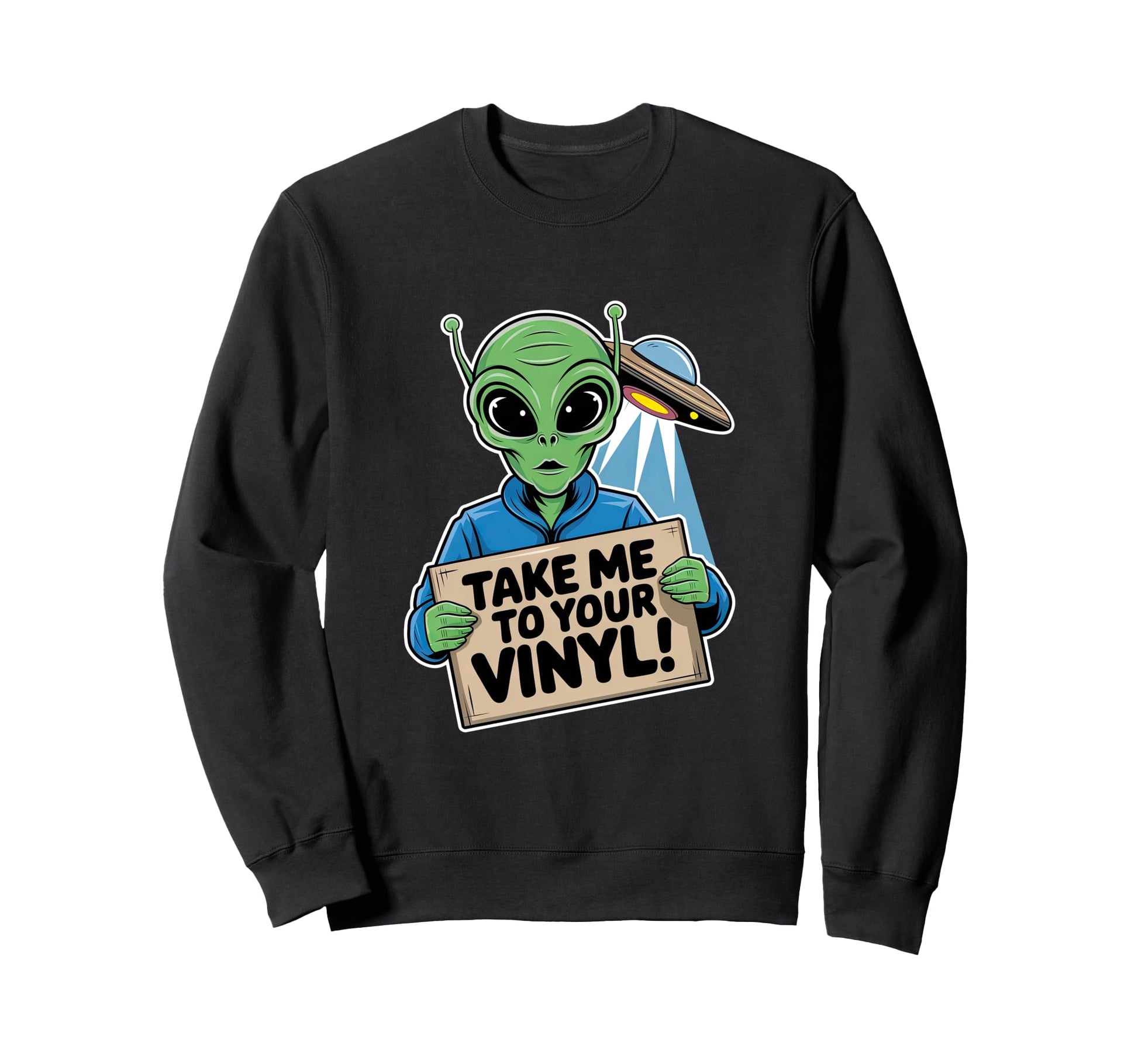 Take Me To Your Vinyl Funny Alien Sweatshirt - Trendy Graphic Men Women - T-Shirt, Sweatshirt, Hoodie