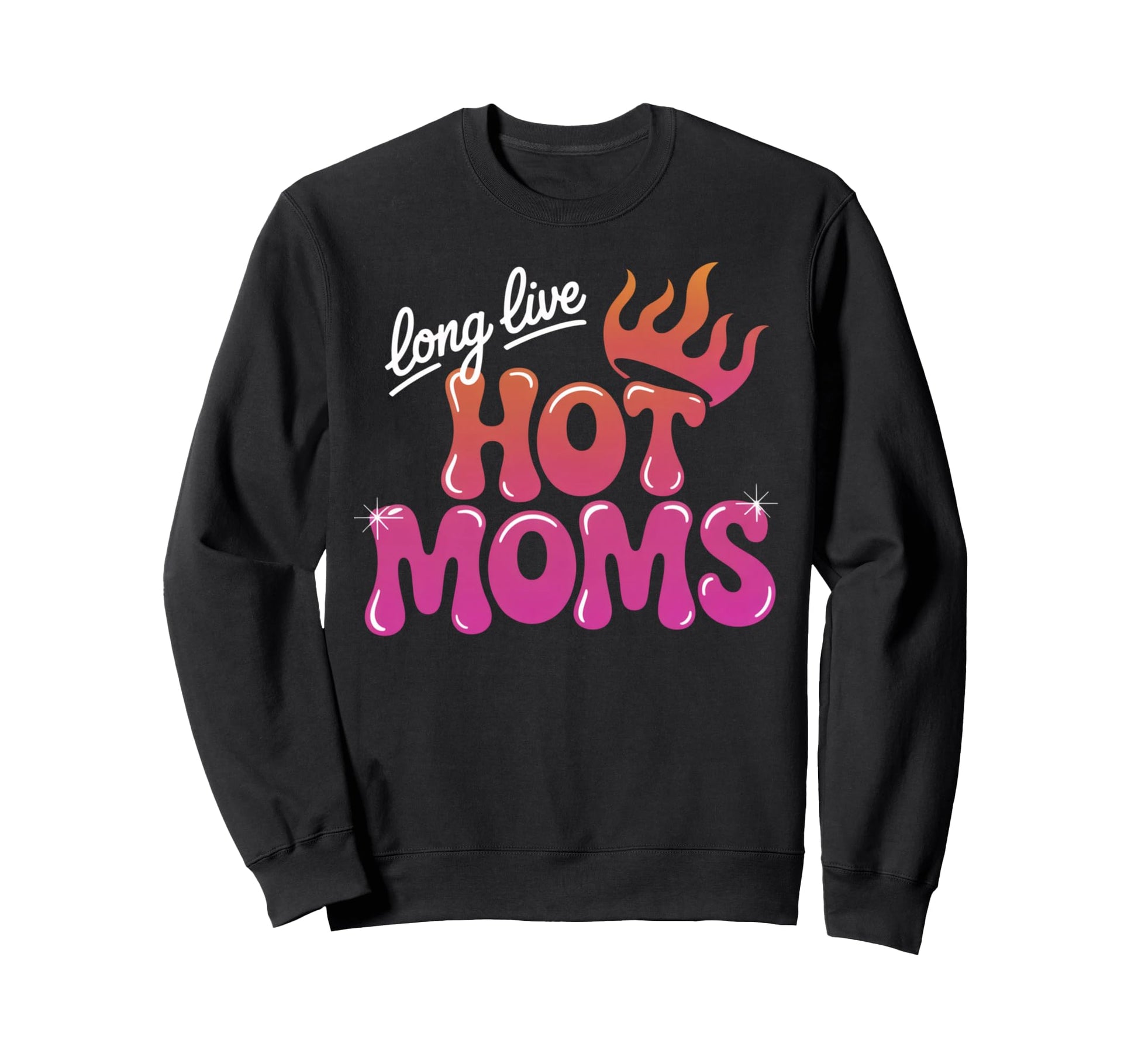 Long Live Hot Moms Funny Mom Sweatshirt - Custom Art Print Unisex - T-Shirt, Sweatshirt, Hoodie
