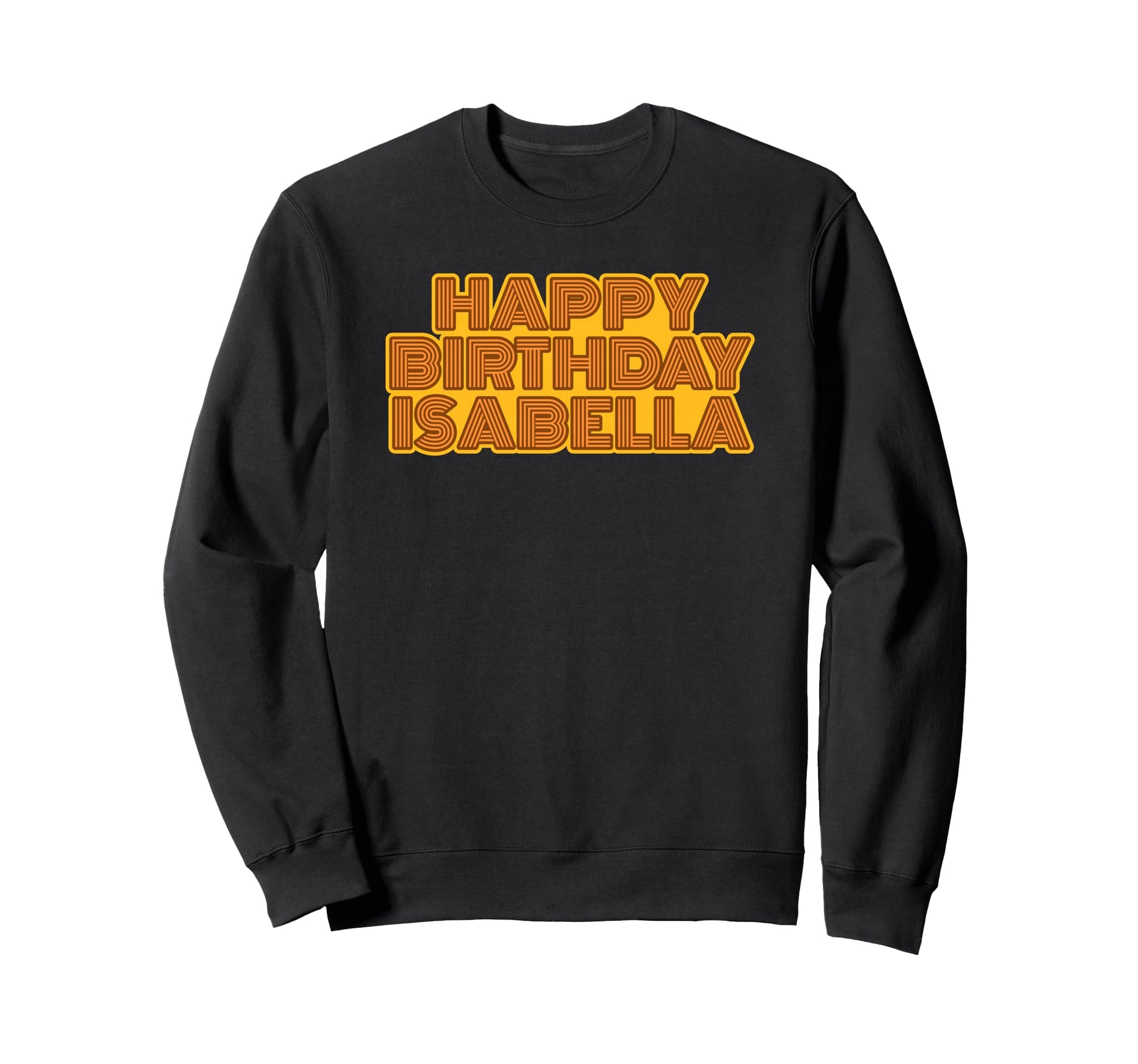 Happy Birthday Isabella Personalized Sweatshirt - Graphic Print Unisex - T-Shirt, Sweatshirt, Hoodie