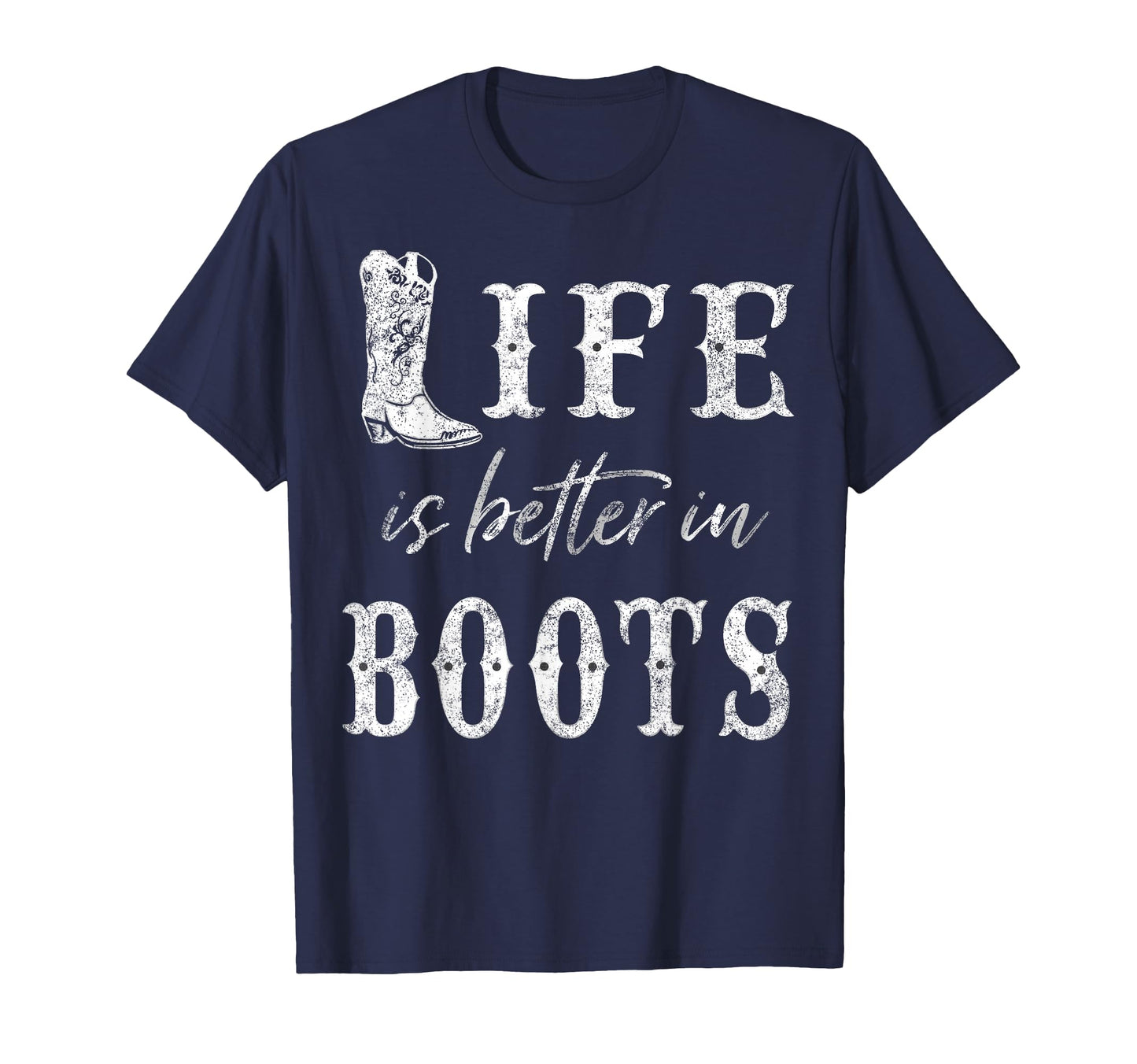 Life Is Better Cowboy Boots Rustic T-Shirt - Custom Art Print Unisex - T-Shirt, Sweatshirt, Hoodie