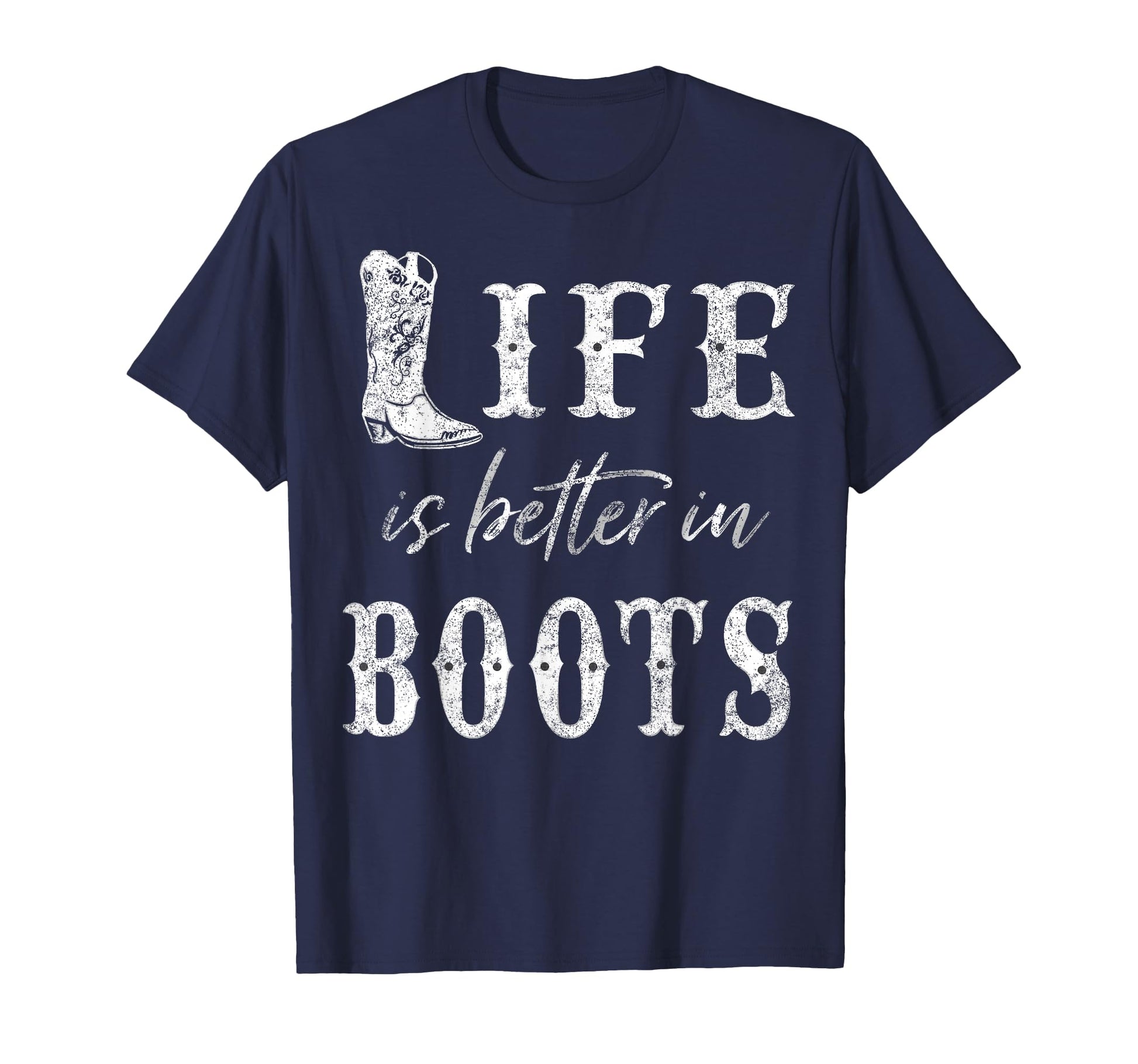 Life Is Better Cowboy Boots Rustic T-Shirt - Custom Art Print Unisex - T-Shirt, Sweatshirt, Hoodie