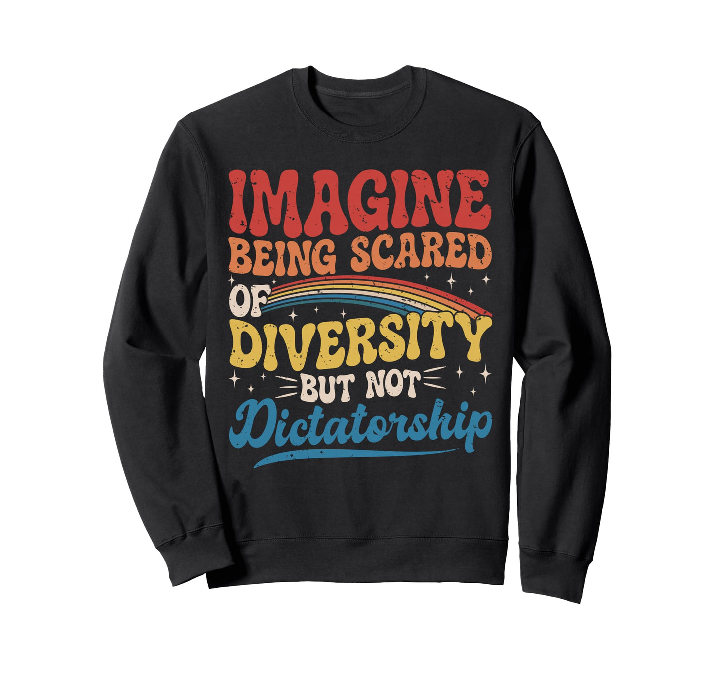 Imagine Being Scared Diversity And Sweatshirt - Unique Graphic for Adults - T-Shirt, Sweatshirt, Hoodie