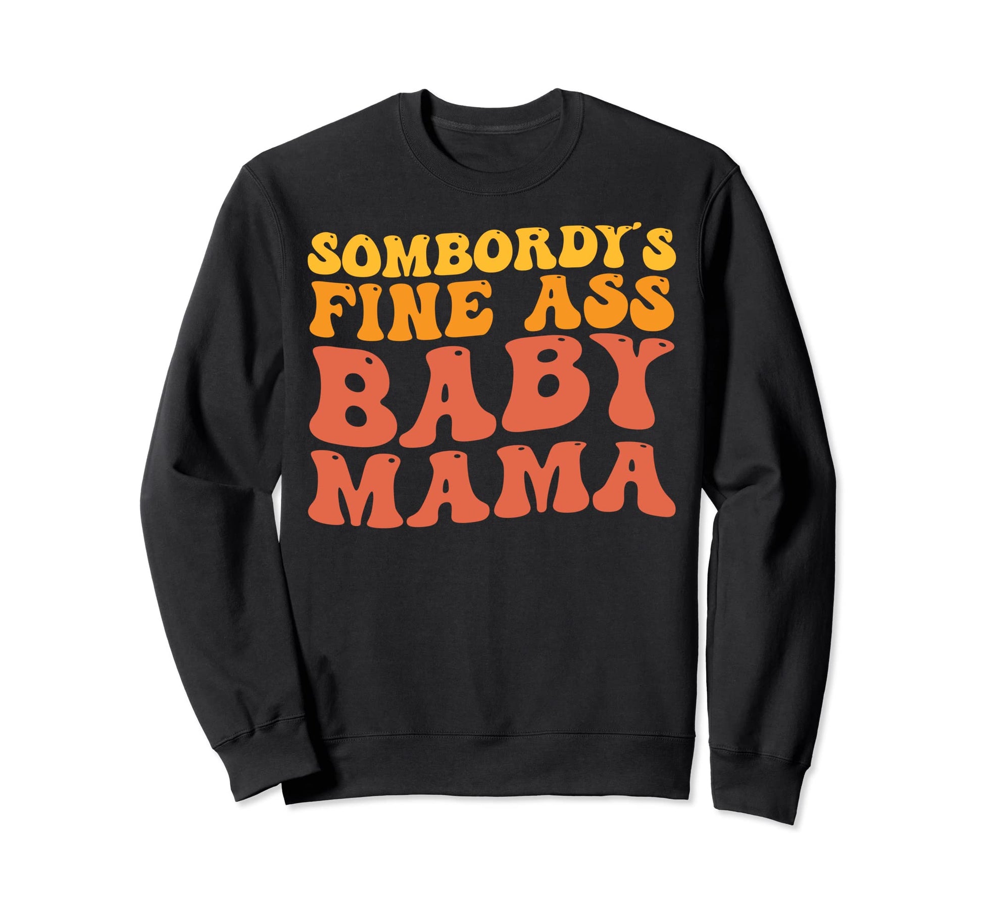 Somebodys Fine Ass Mama Groovy Funny Sweatshirt - Unique Graphic Men Women - T-Shirt, Sweatshirt, Hoodie