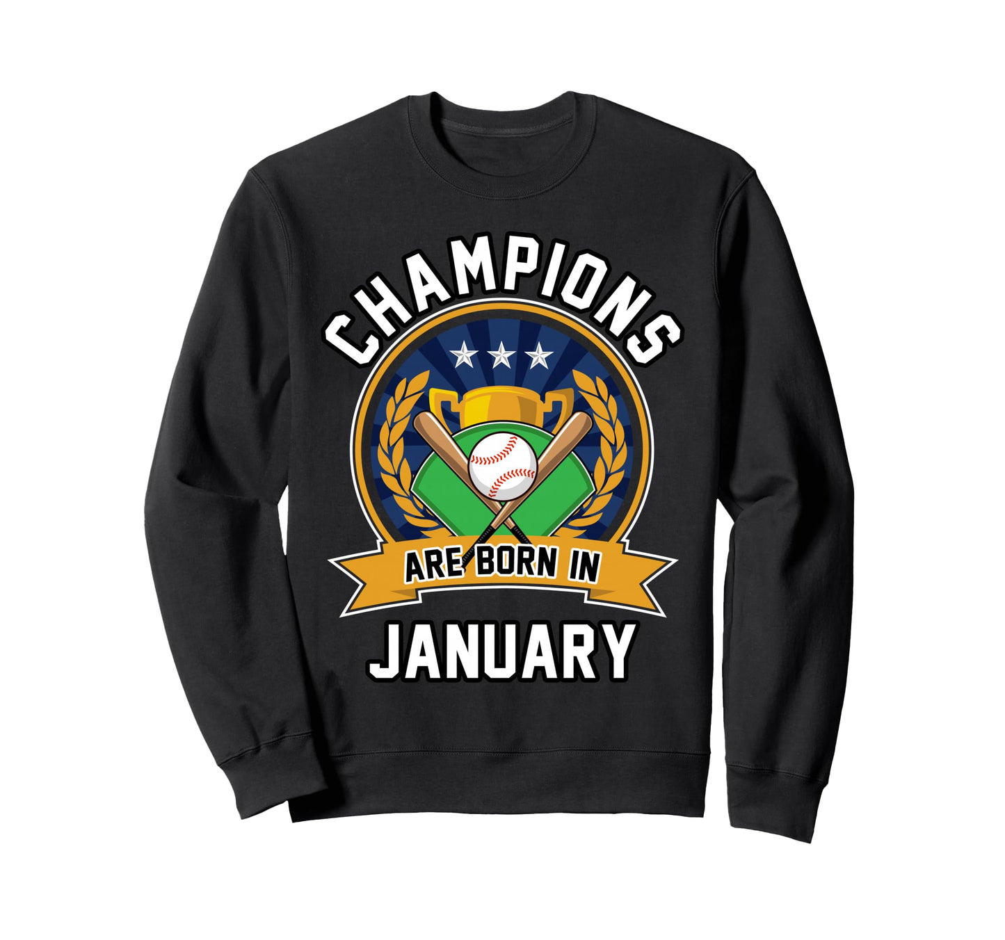 Champions Are Born January Baseball Sweatshirt - Novelty Apparel Unisex - T-Shirt, Sweatshirt, Hoodie