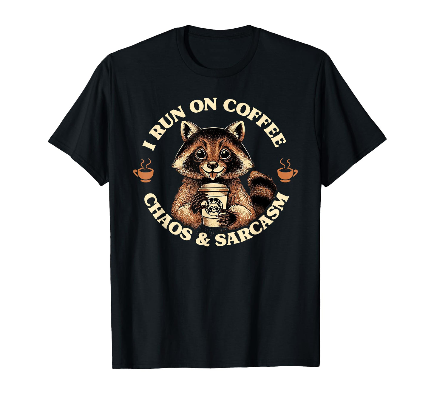 I Run Coffee Chaos And Sarcasm Funny T-Shirt - Graphic Print Men Women - T-Shirt, Sweatshirt, Hoodie