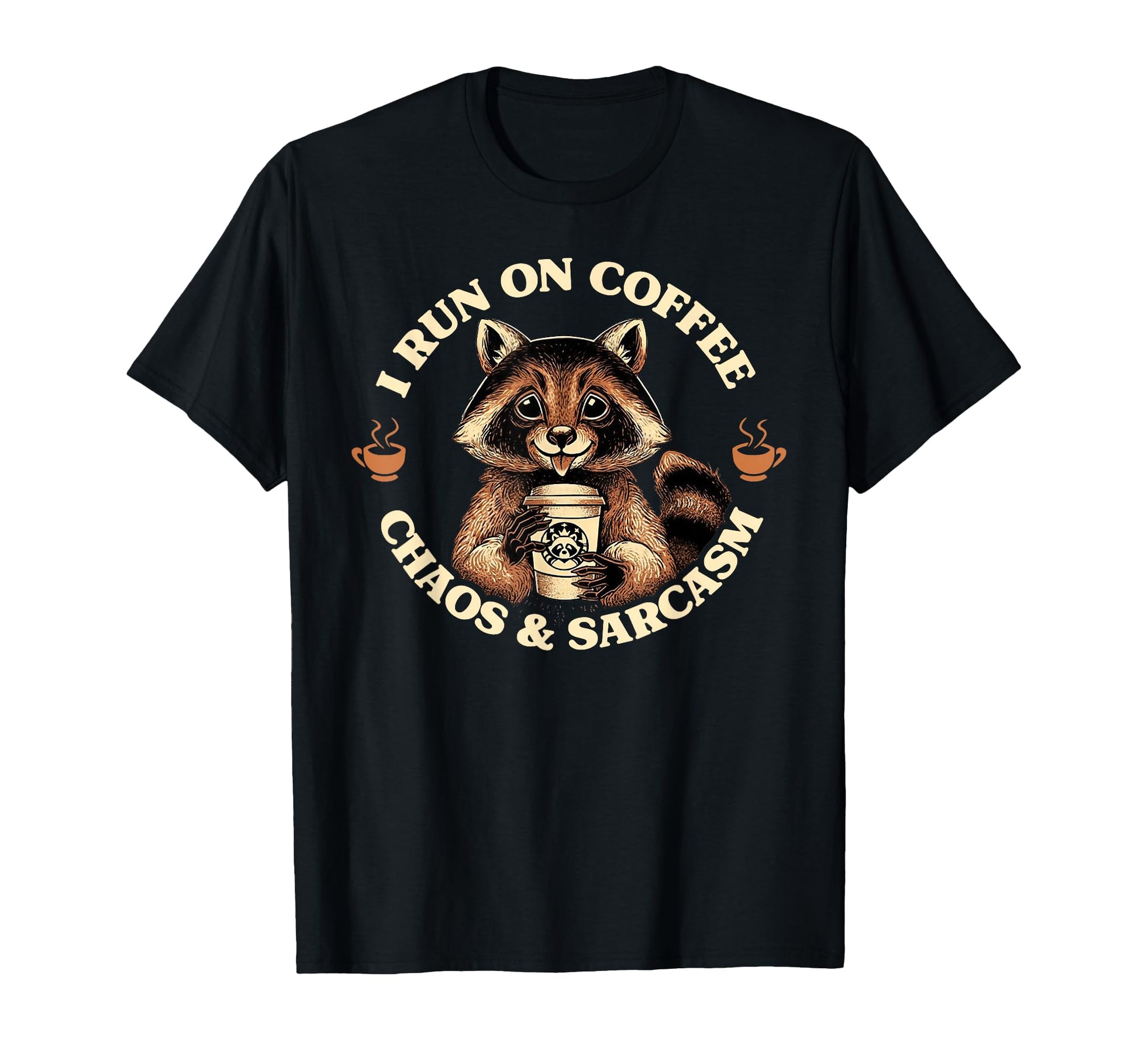 I Run Coffee Chaos And Sarcasm Funny T-Shirt - Graphic Print Men Women - T-Shirt, Sweatshirt, Hoodie