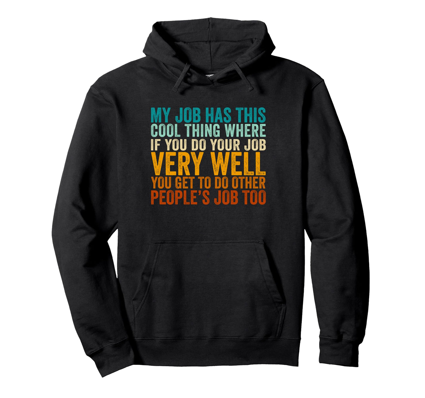 My Job Has This Thing Funny Office Hoodie - Fun Novelty Design Unisex - T-Shirt, Sweatshirt, Hoodie