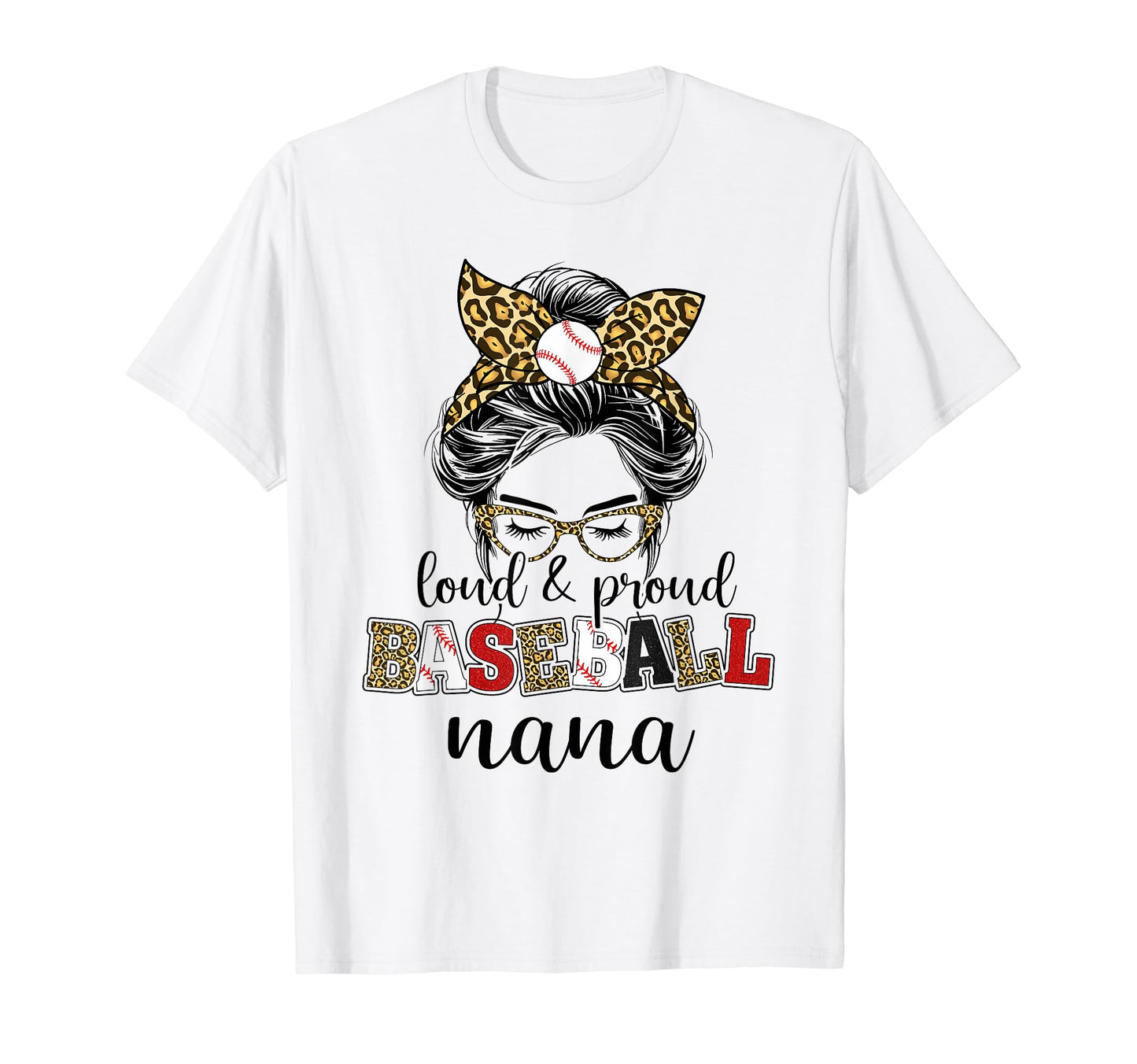 Loud And Proud Baseball Nana Messy Bun T-Shirt - Fun Novelty Design Unisex - T-Shirt, Sweatshirt, Hoodie