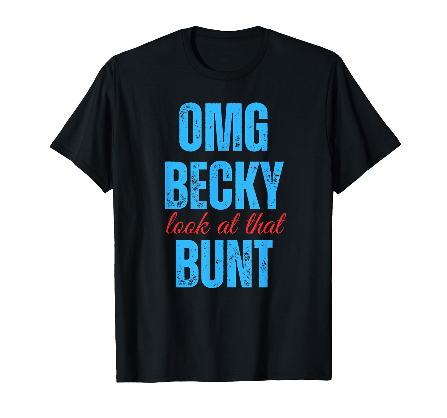 Omg Becky That Bunt Funny Baseball T-Shirt - Fun Novelty Design Men Women - T-Shirt, Sweatshirt, Hoodie