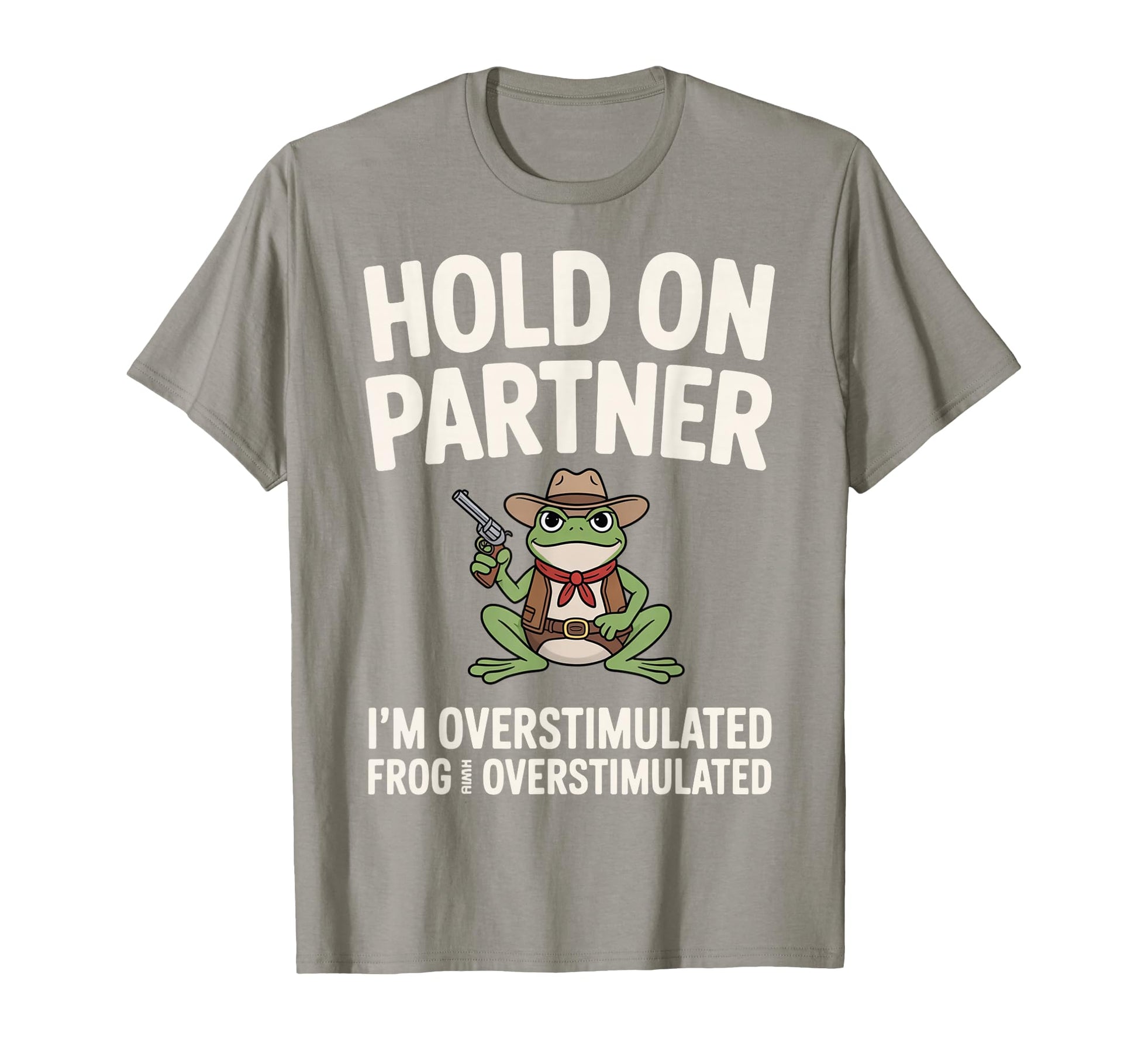 Hold Partner Im Overstimulated Frog T-Shirt - Trendy Graphic for Adults - T-Shirt, Sweatshirt, Hoodie