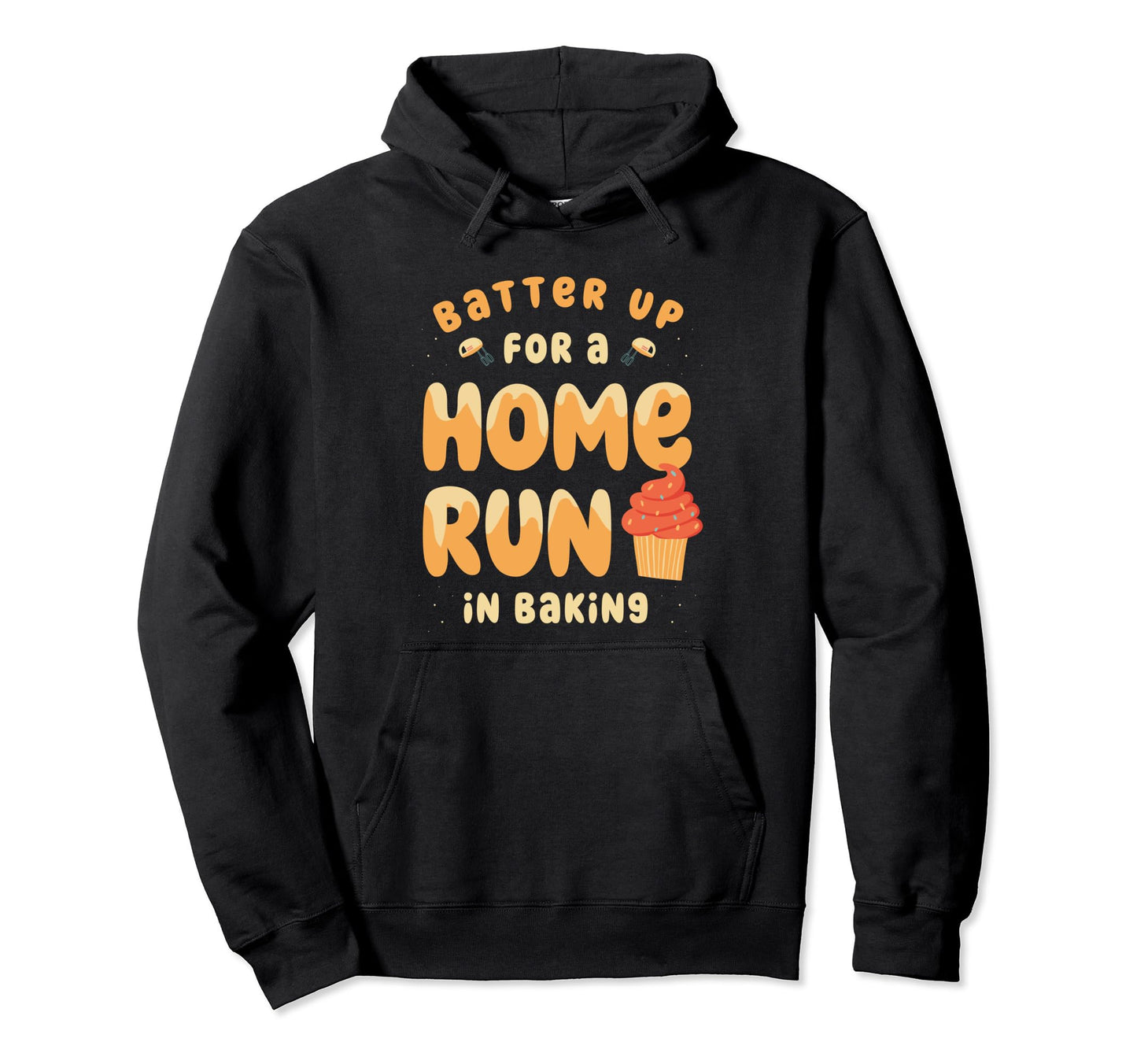 Up Batter Run Home Baking Pastry Chef Hoodie - Graphic Print for Adults - T-Shirt, Sweatshirt, Hoodie