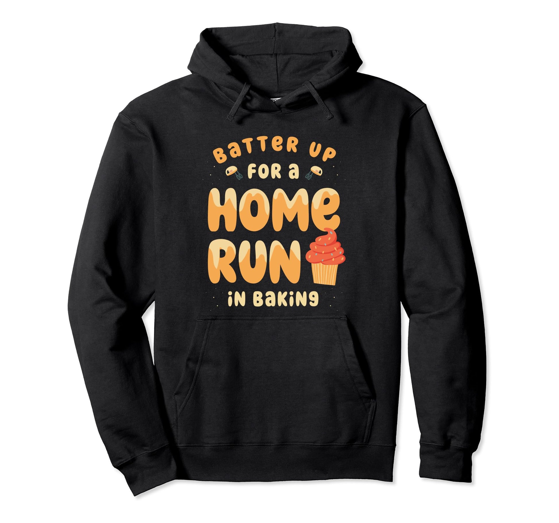 Up Batter Run Home Baking Pastry Chef Hoodie - Graphic Print for Adults - T-Shirt, Sweatshirt, Hoodie
