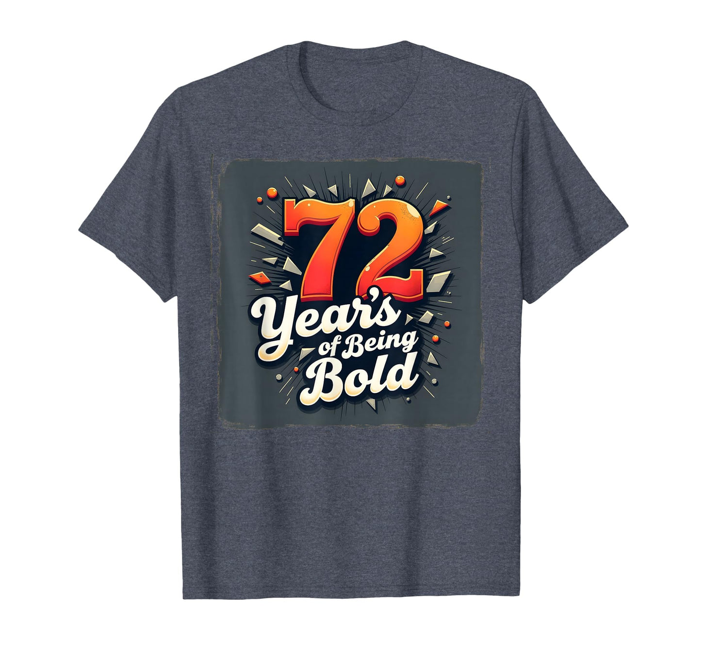 72 Years Being Bold Birthday Gift T-Shirt - Fun Novelty Design Unisex - T-Shirt, Sweatshirt, Hoodie
