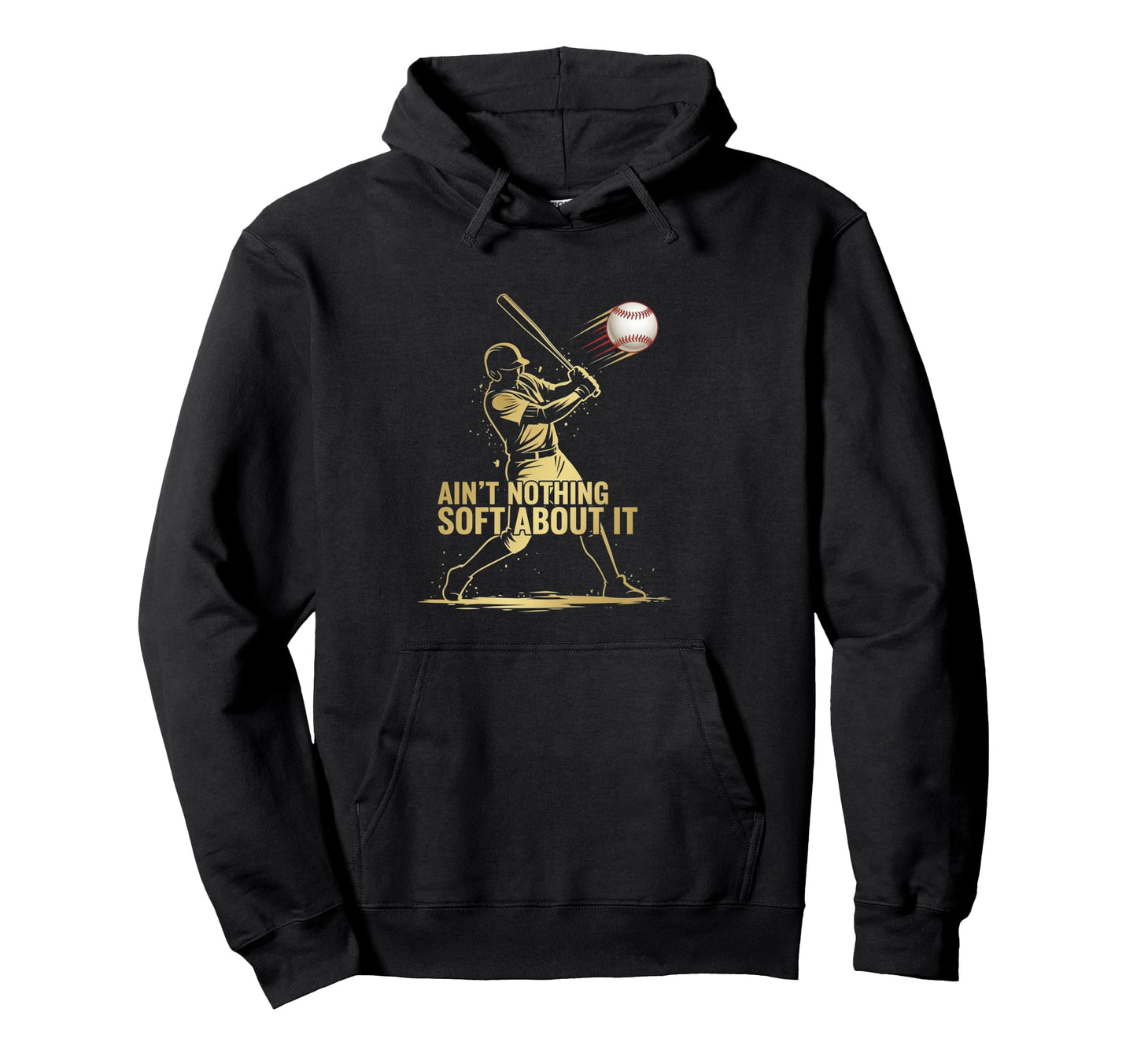 Aint Nothing Soft About It Baseball Hoodie - Trendy Graphic for Adults - T-Shirt, Sweatshirt, Hoodie