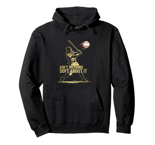 Aint Nothing Soft About It Baseball Hoodie - Trendy Graphic for Adults - T-Shirt, Sweatshirt, Hoodie