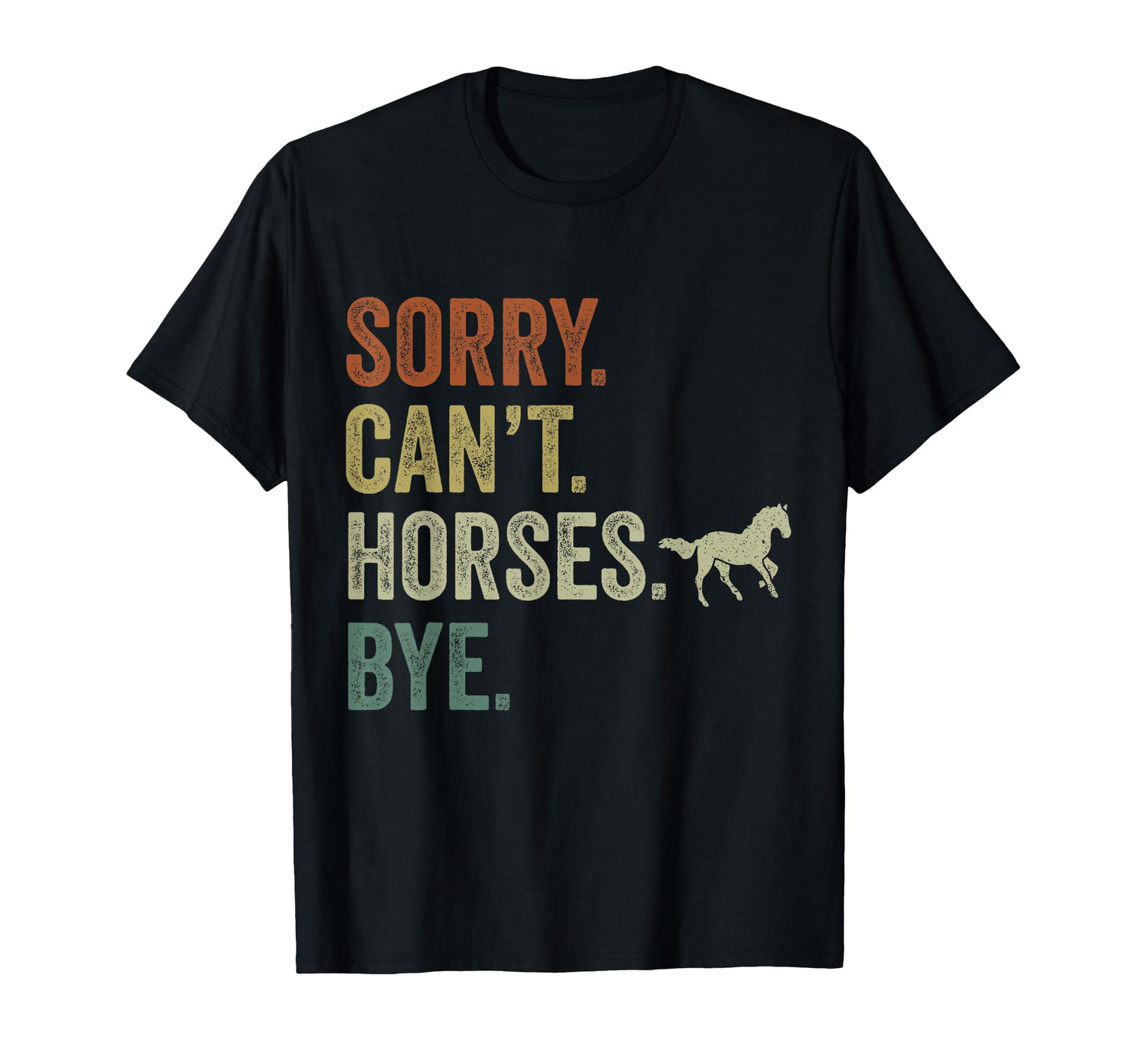 Sorry Cant Horses Bye Funny Cowboy T-Shirt - Streetwear Style for Adults - T-Shirt, Sweatshirt, Hoodie