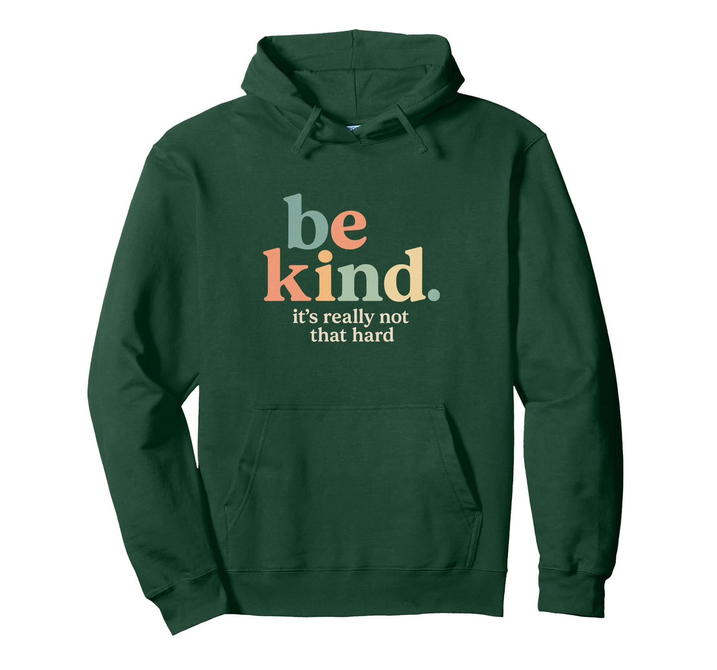 Be Kind Its Really Not That Hard Hoodie - Casual Everyday Wear Unisex - T-Shirt, Sweatshirt, Hoodie
