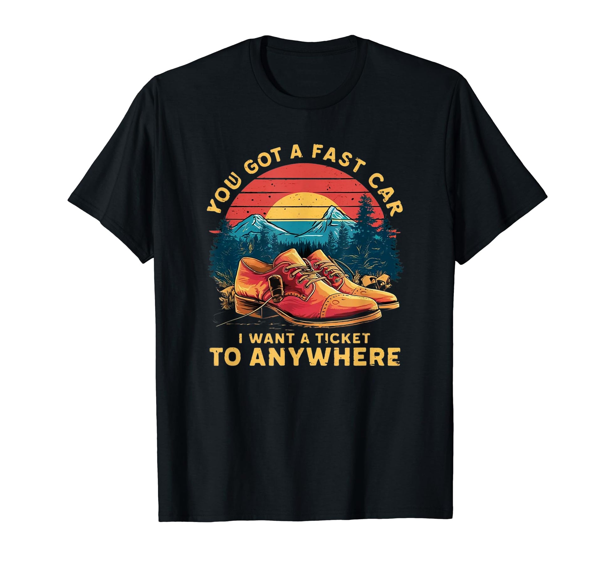You Got Fast Car I Want Ticket To T-Shirt - Unique Graphic Men Women - T-Shirt, Sweatshirt, Hoodie