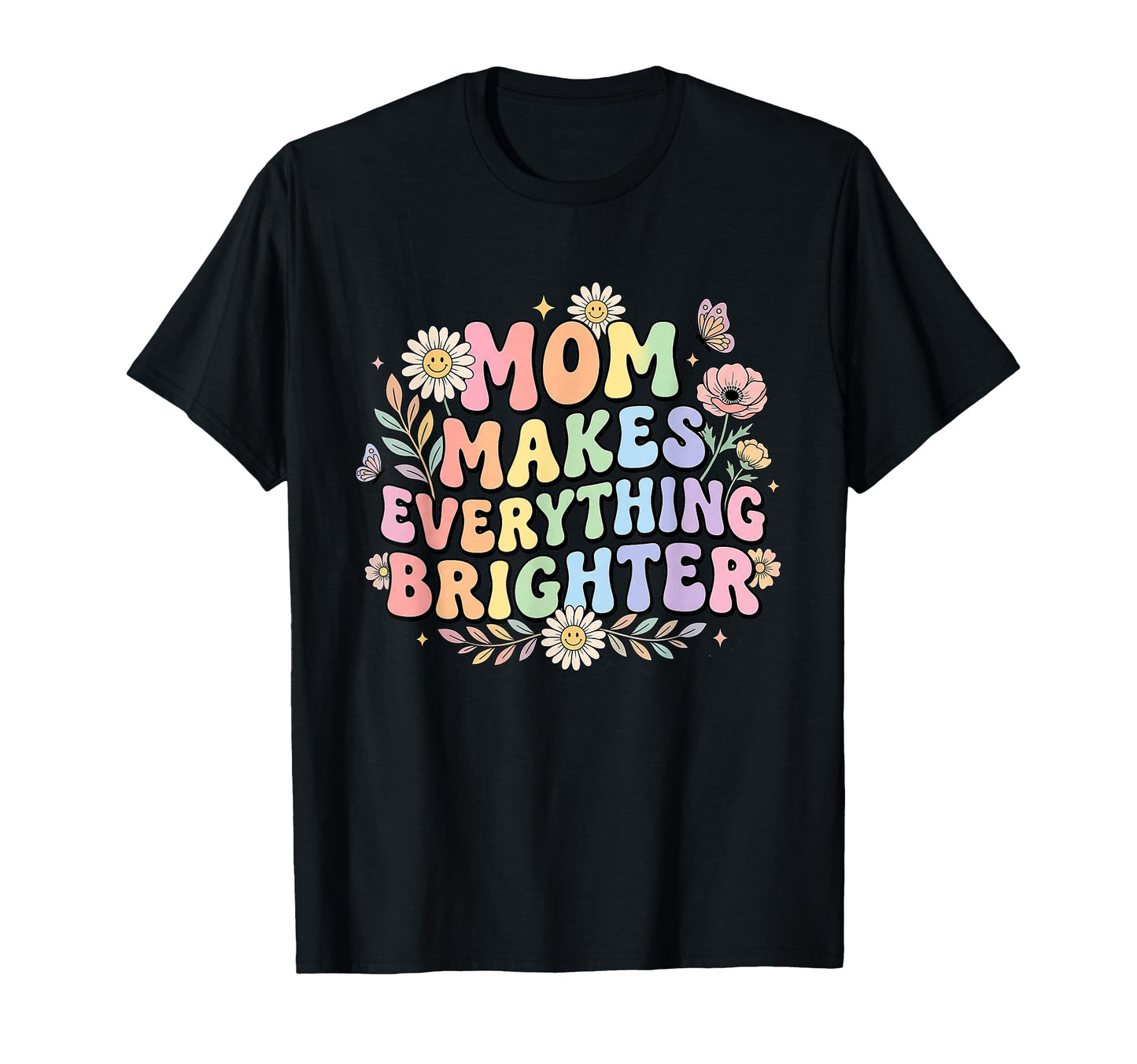 Mom Makes Everything Brighter Floral T-Shirt - Minimalist Print for Adults - T-Shirt, Sweatshirt, Hoodie