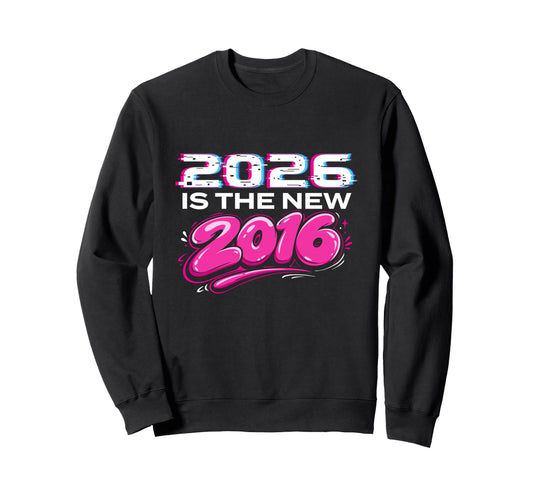 2026 Is New 2016 Y2K Nostalgia Sweatshirt - Aesthetic Graphic Men Women - T-Shirt, Sweatshirt, Hoodie
