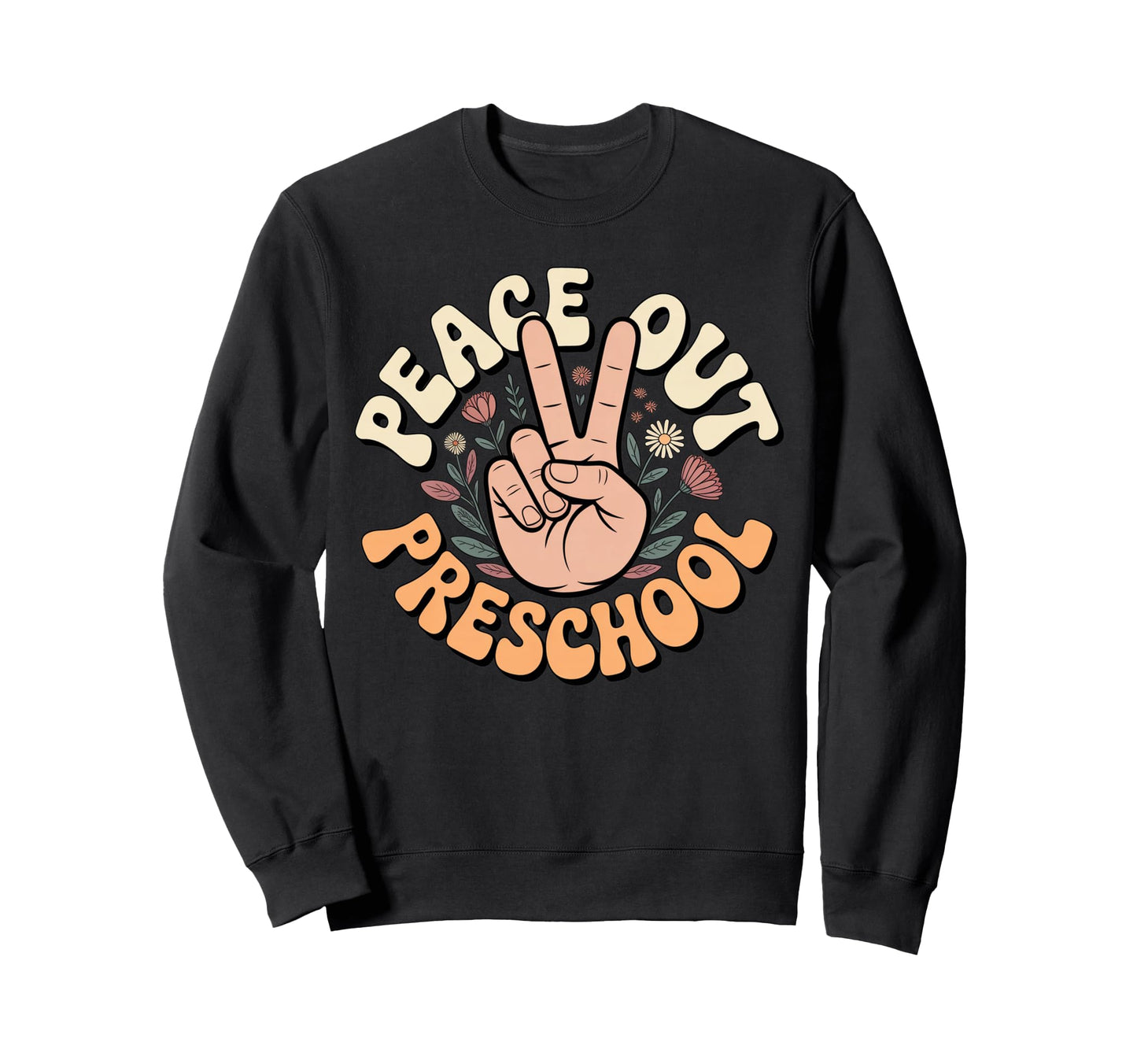 Peace Out Preschool Hand Floral Sweatshirt - Custom Art Print for Adults - T-Shirt, Sweatshirt, Hoodie