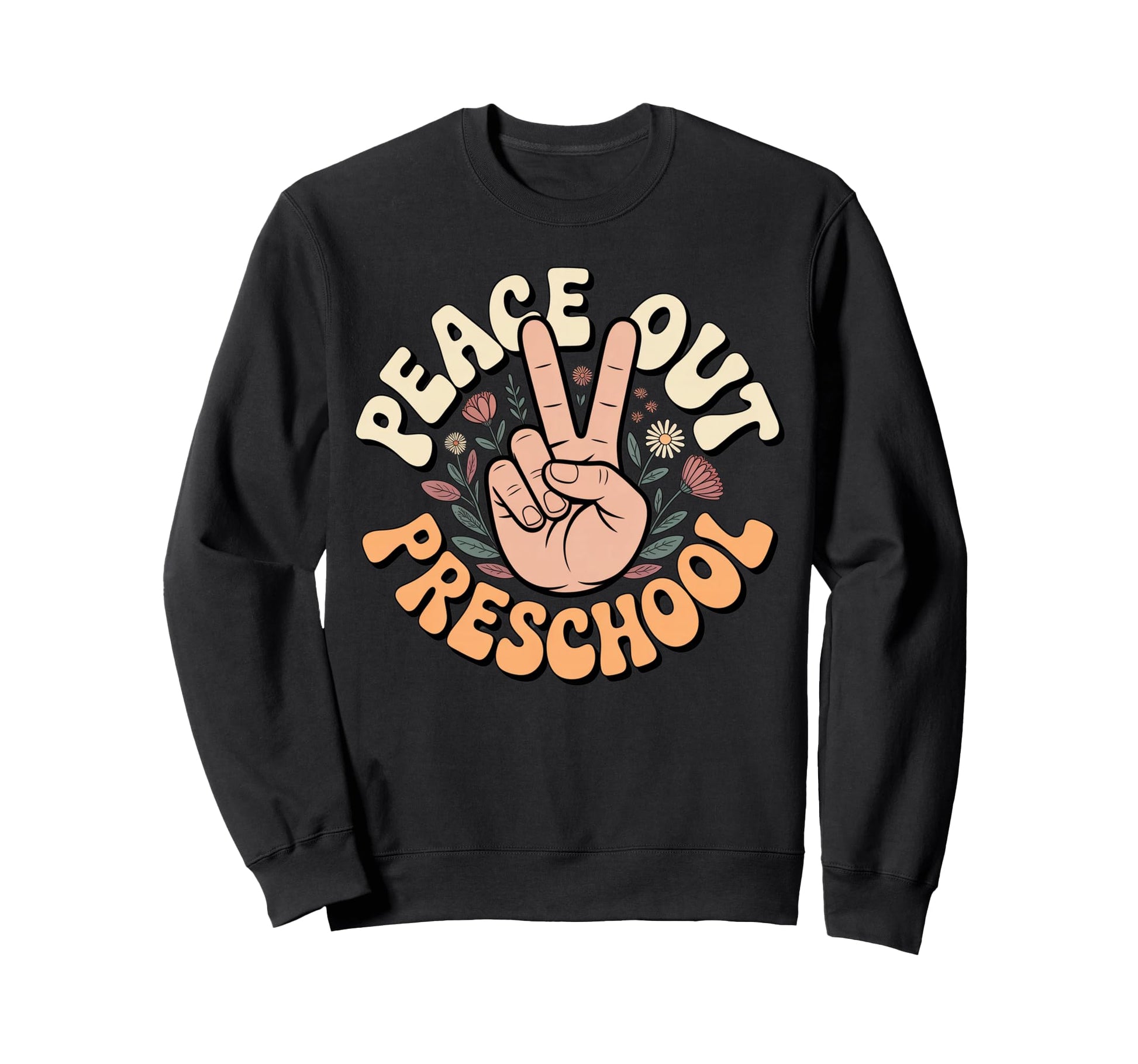 Peace Out Preschool Hand Floral Sweatshirt - Custom Art Print for Adults - T-Shirt, Sweatshirt, Hoodie