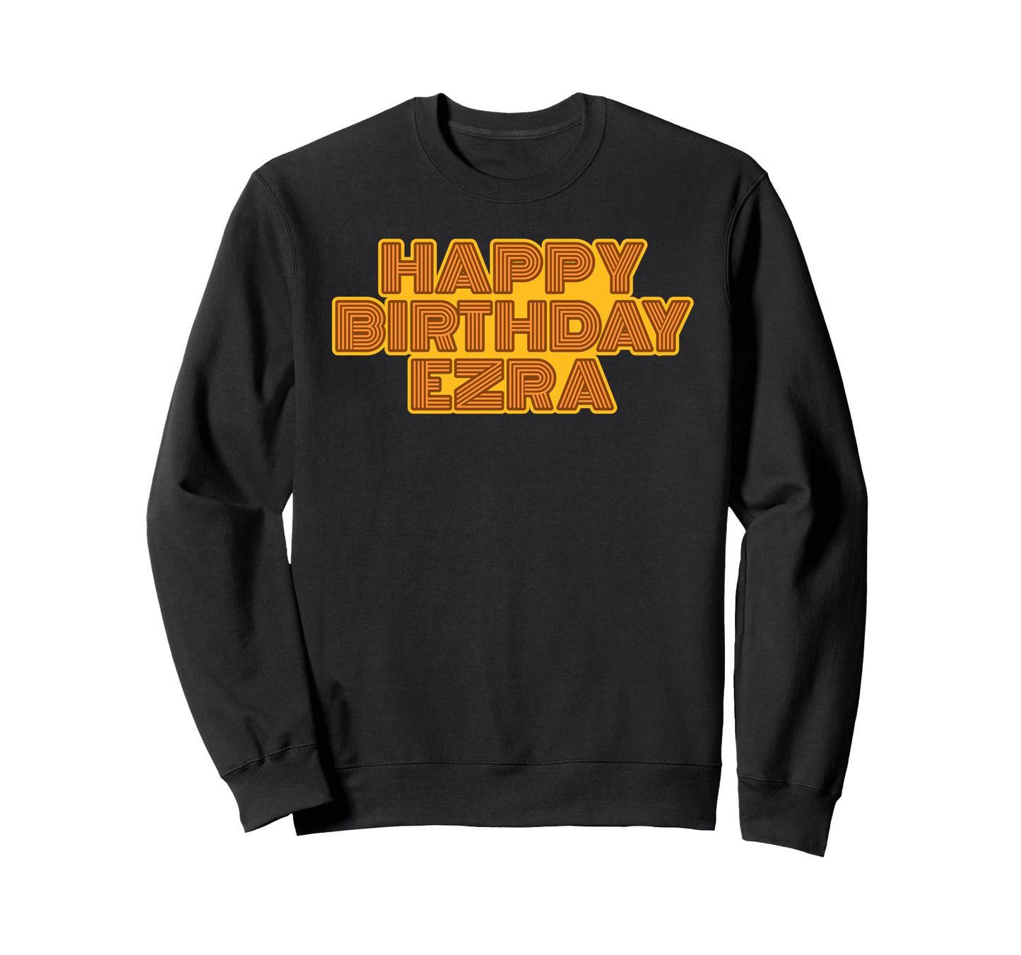 Happy Birthday Ezra Personalized Sweatshirt - Fun Novelty Design Unisex - T-Shirt, Sweatshirt, Hoodie