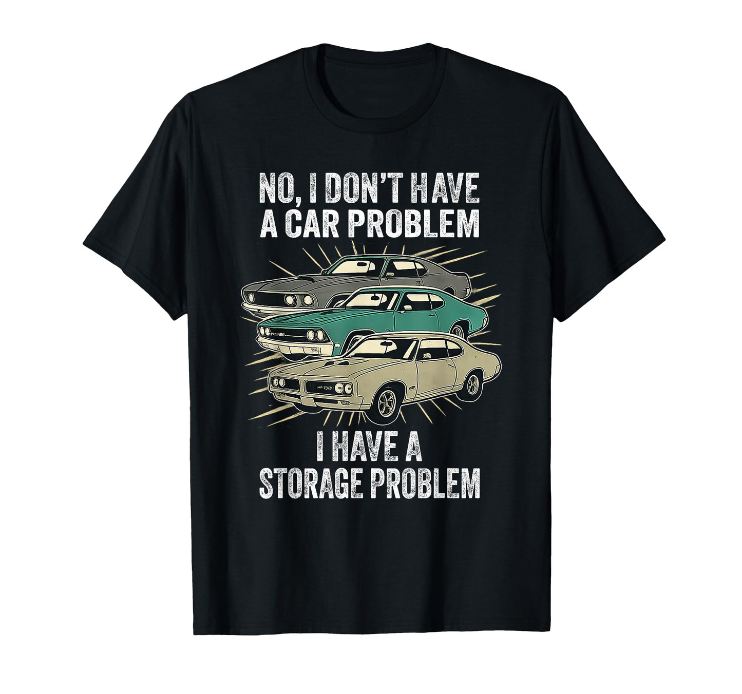 I Dont Have Car Problem I Have Storage T-Shirt - Streetwear Style Unisex - T-Shirt, Sweatshirt, Hoodie
