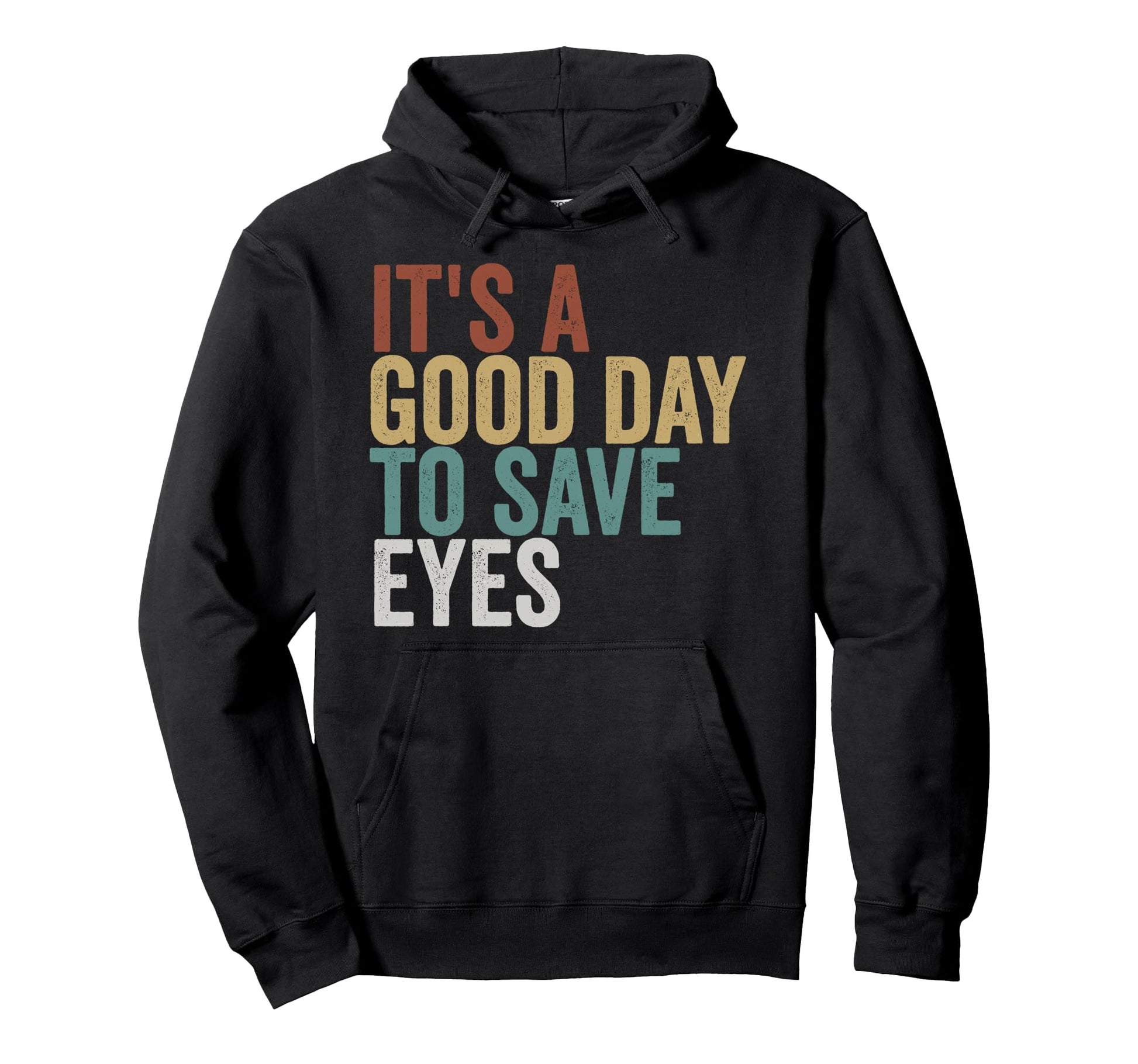 Its Good Day To Save Eyes Typography Art Hoodie - Trendy Graphic Unisex - T-Shirt, Sweatshirt, Hoodie