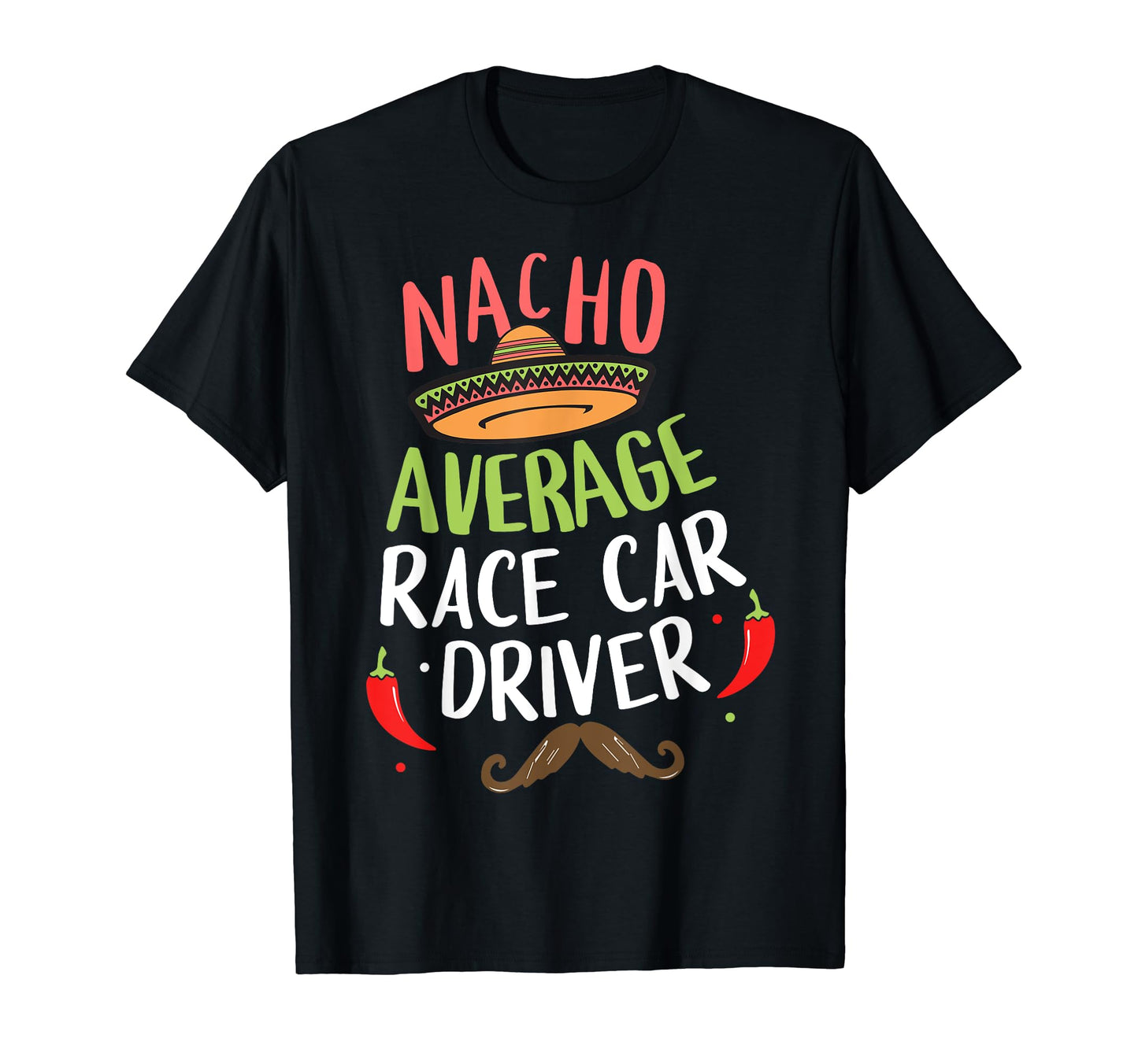 Nacho Average Race Car Driver Cinco De T-Shirt - Unique Graphic Men Women - T-Shirt, Sweatshirt, Hoodie