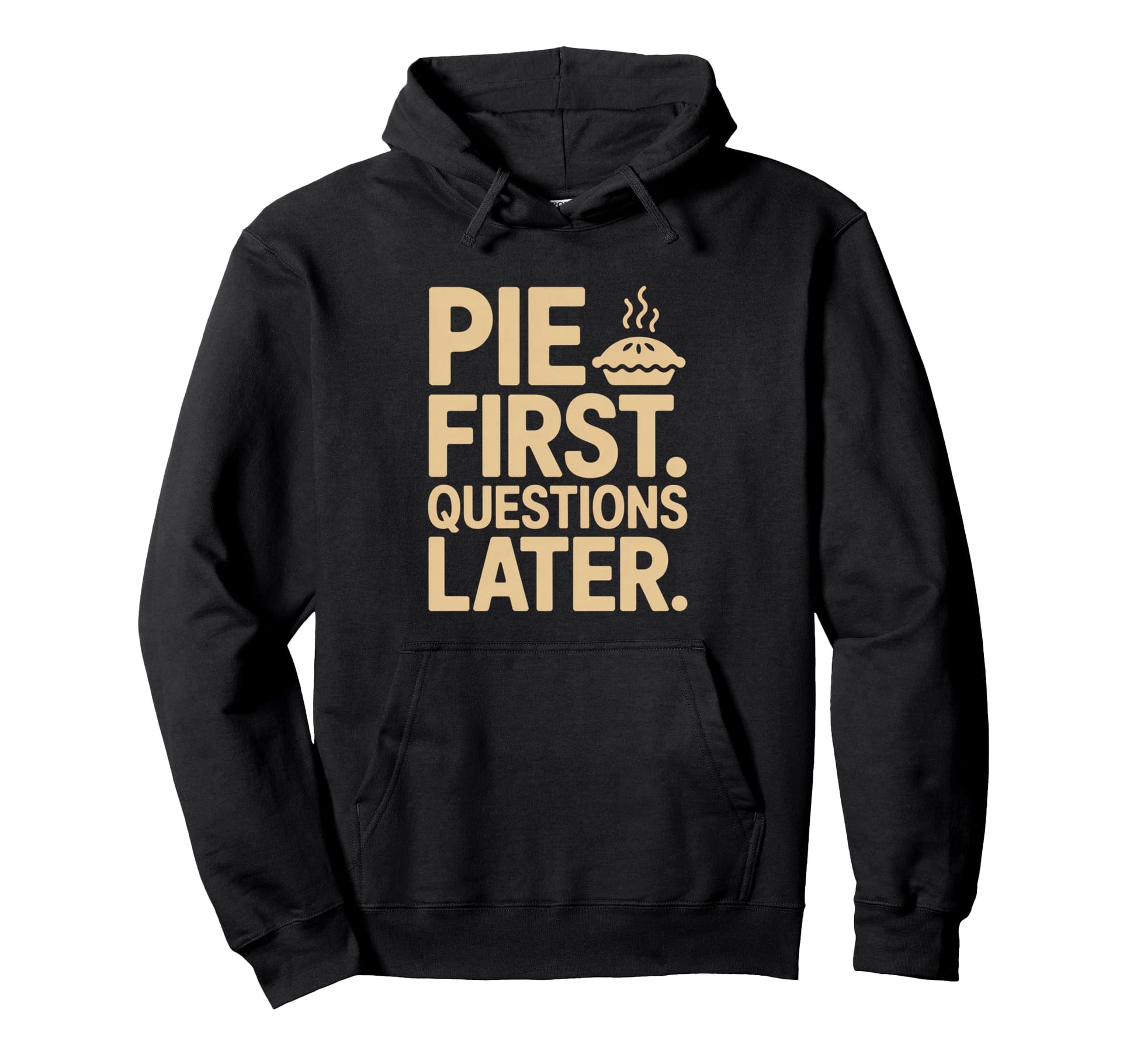 Pie First Questions Later Fall Dessert Hoodie - Minimalist Print Unisex - T-Shirt, Sweatshirt, Hoodie