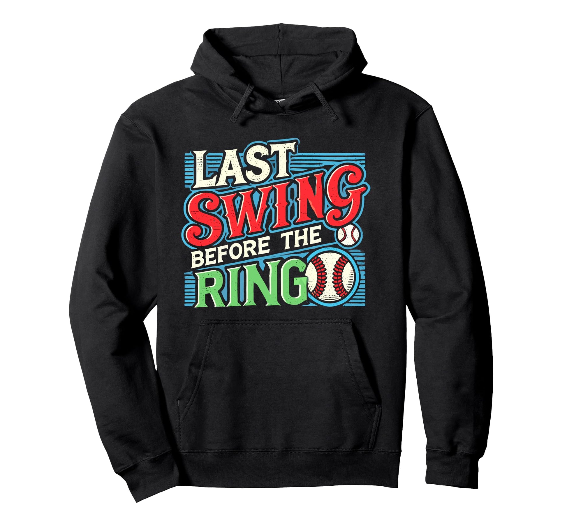 Last Swing Before Ring Baseball Hoodie - Casual Everyday Wear for Adults - T-Shirt, Sweatshirt, Hoodie