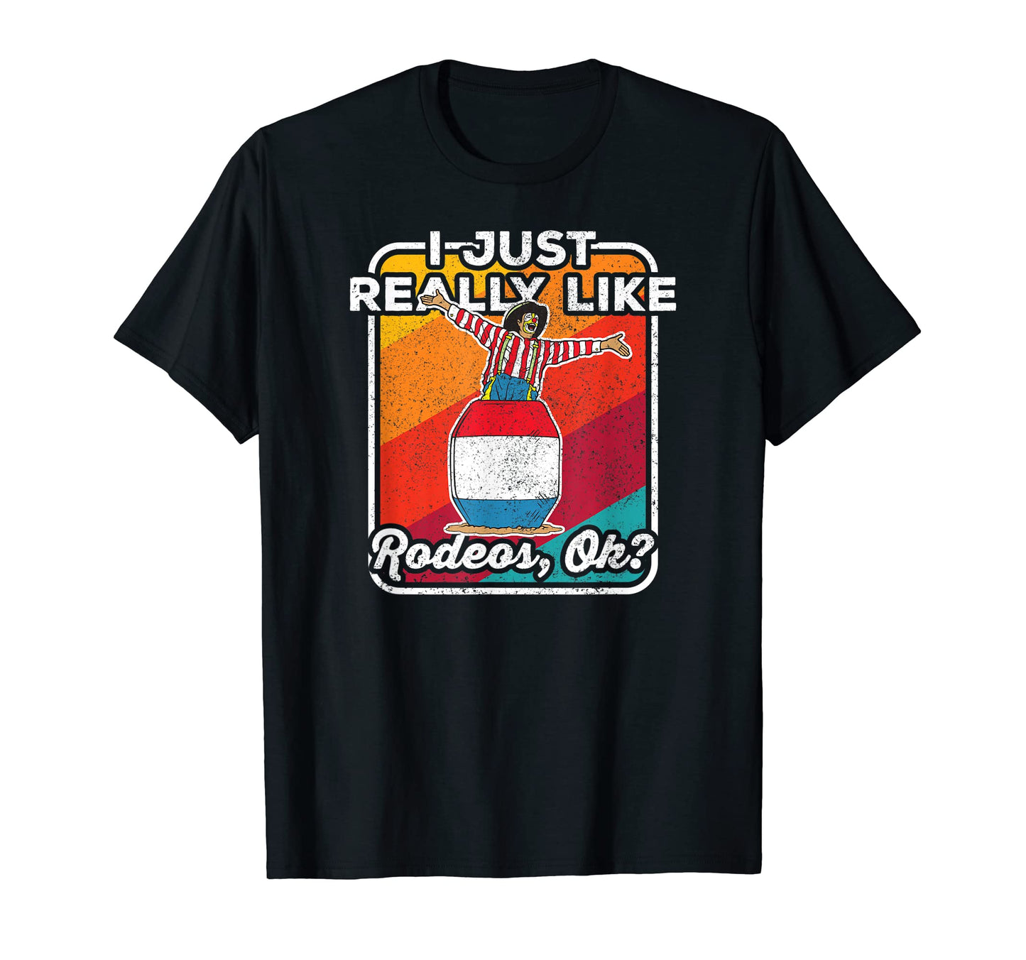 I Just Really Like Rodeos Ok Rodeo T-Shirt - Novelty Apparel for Adults - T-Shirt, Sweatshirt, Hoodie