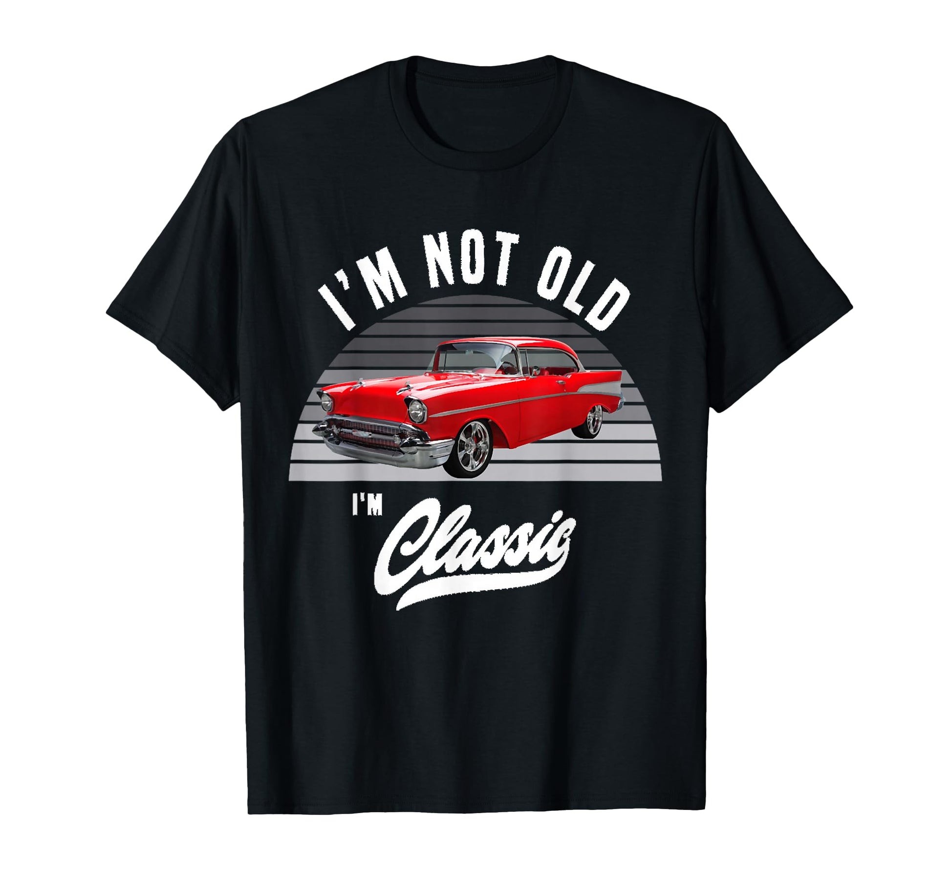 1957 57 Bel Air Im Not Old Im Car T-Shirt - Aesthetic Graphic Men Women - T-Shirt, Sweatshirt, Hoodie